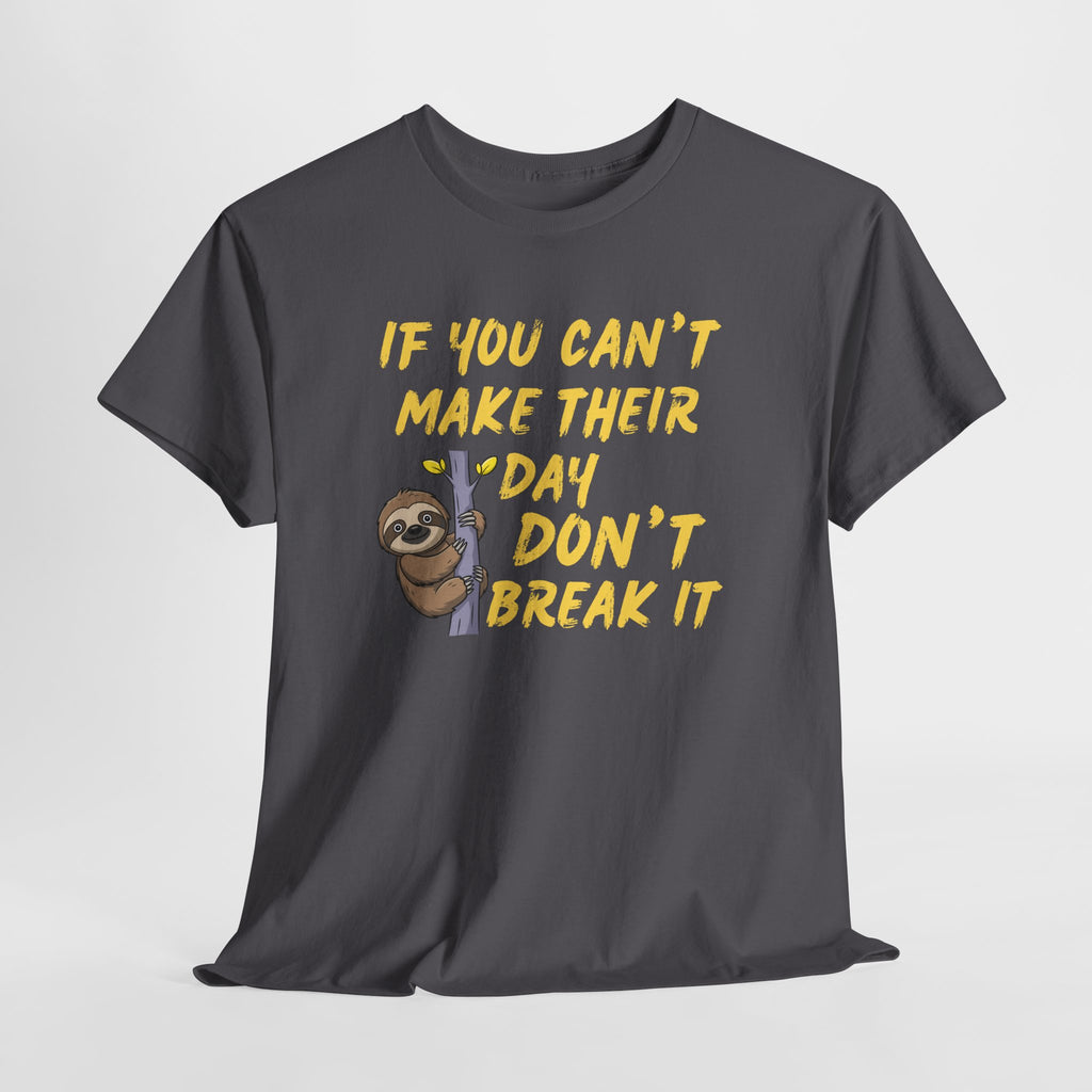 Sloth Graphic Tee — “If You Can't Make Their Day Don't Break It” Inspirational T‑Shirt