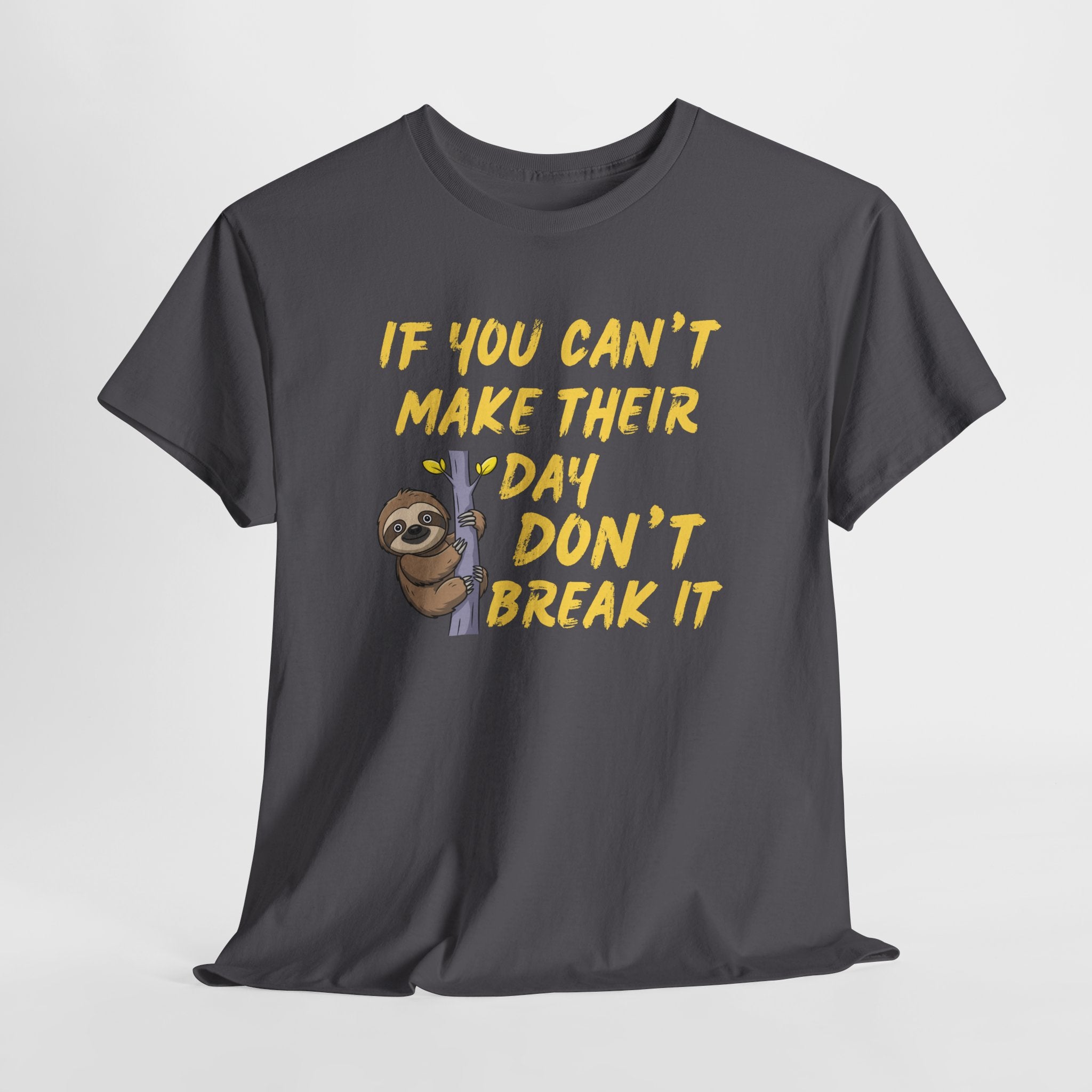 Sloth Graphic Tee — “If You Can't Make Their Day Don't Break It” Inspirational T‑Shirt