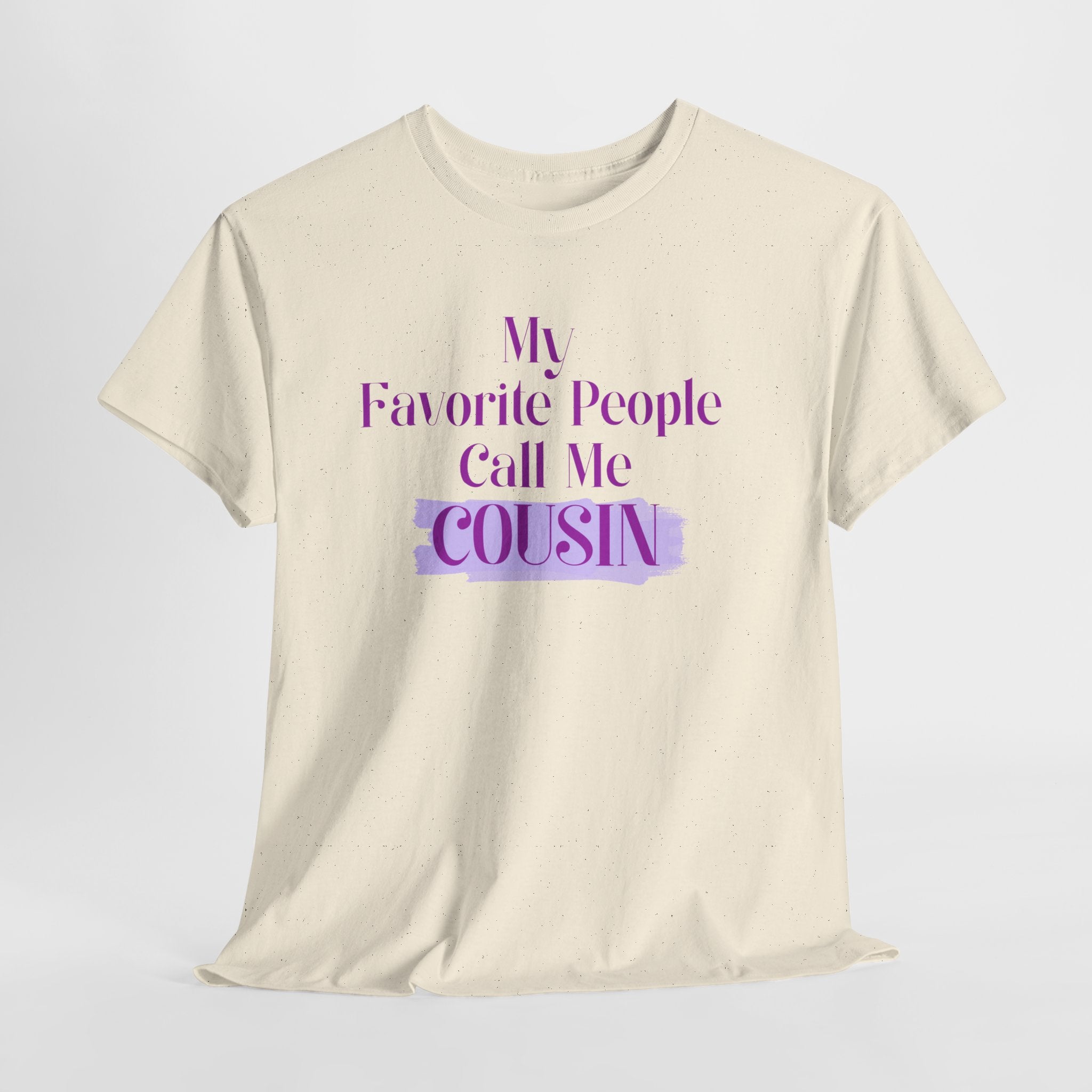 Cousin T-Shirt — "My Favorite People Call Me Cousin" Graphic Tee