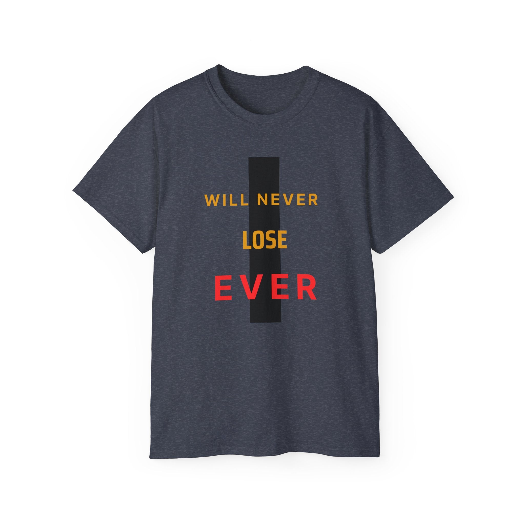 Motivational Graphic Tee — "Will Never Lose Ever" Inspirational Cotton Shirt