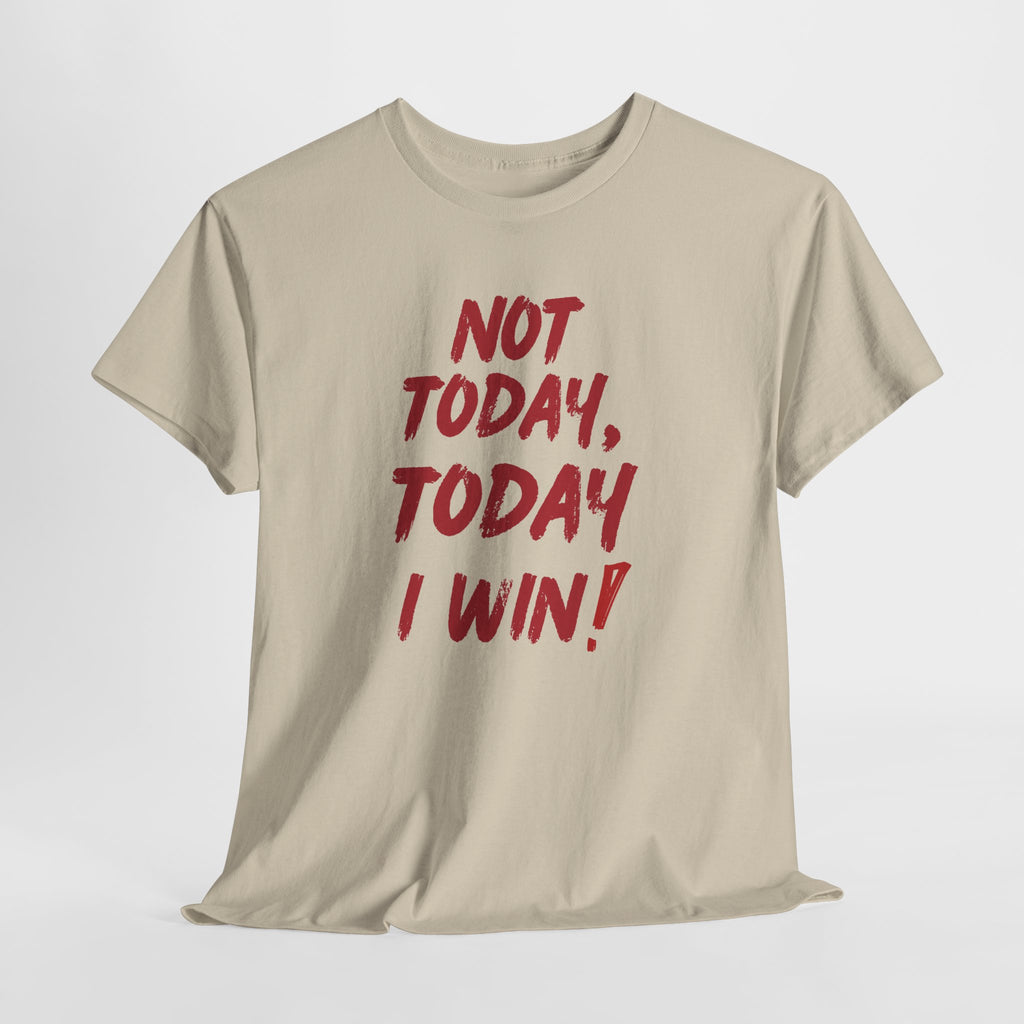 Motivational Tee — "Not Today, Today I Win!" Inspirational Graphic T-Shirt