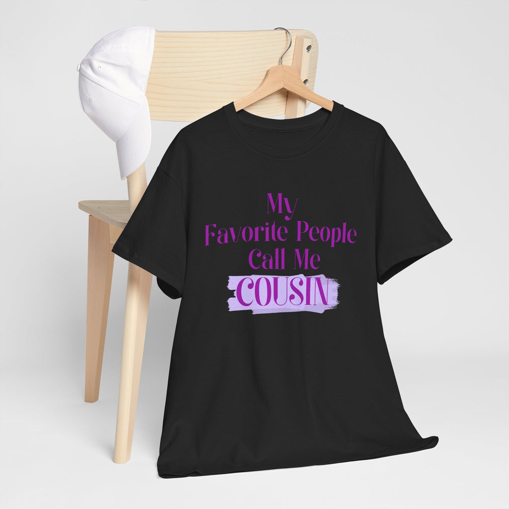 Cousin T-Shirt — "My Favorite People Call Me Cousin" Graphic Tee