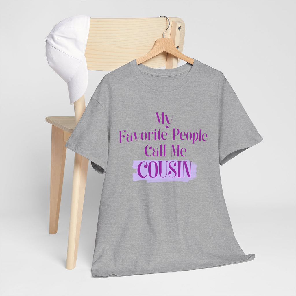 Cousin T-Shirt — "My Favorite People Call Me Cousin" Graphic Tee