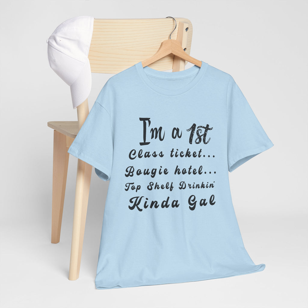 I'm a 1st Class Ticket, Bougie Hotel, Top Shelf Drinking Kinda Gal T-Shirt