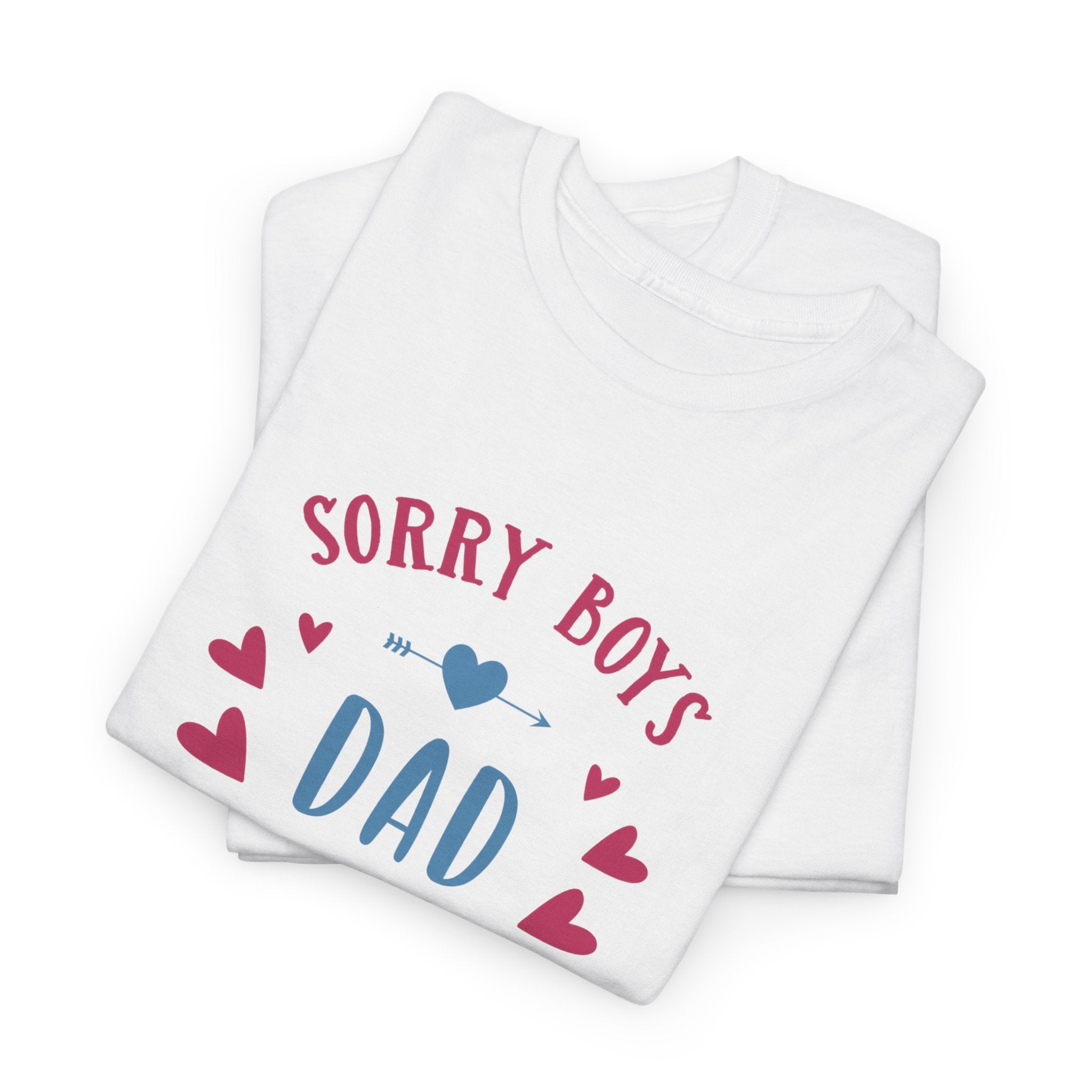 Dad T-Shirt — “Sorry Boys Dad Is My Valentine” Funny Father’s Day / Valentine Tee