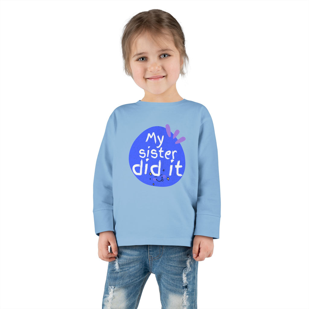Toddler Long Sleeve Tee — "My Sister Did It" Funny Sibling Shirt