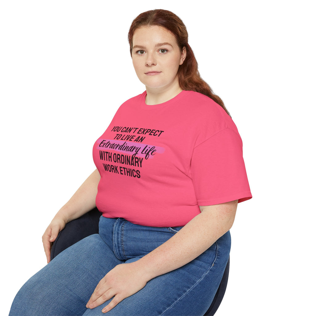 Inspirational Tee — “You Can’t Expect to Live an Extraordinary Life with Ordinary Work Ethics” Motivational T‑Shirt