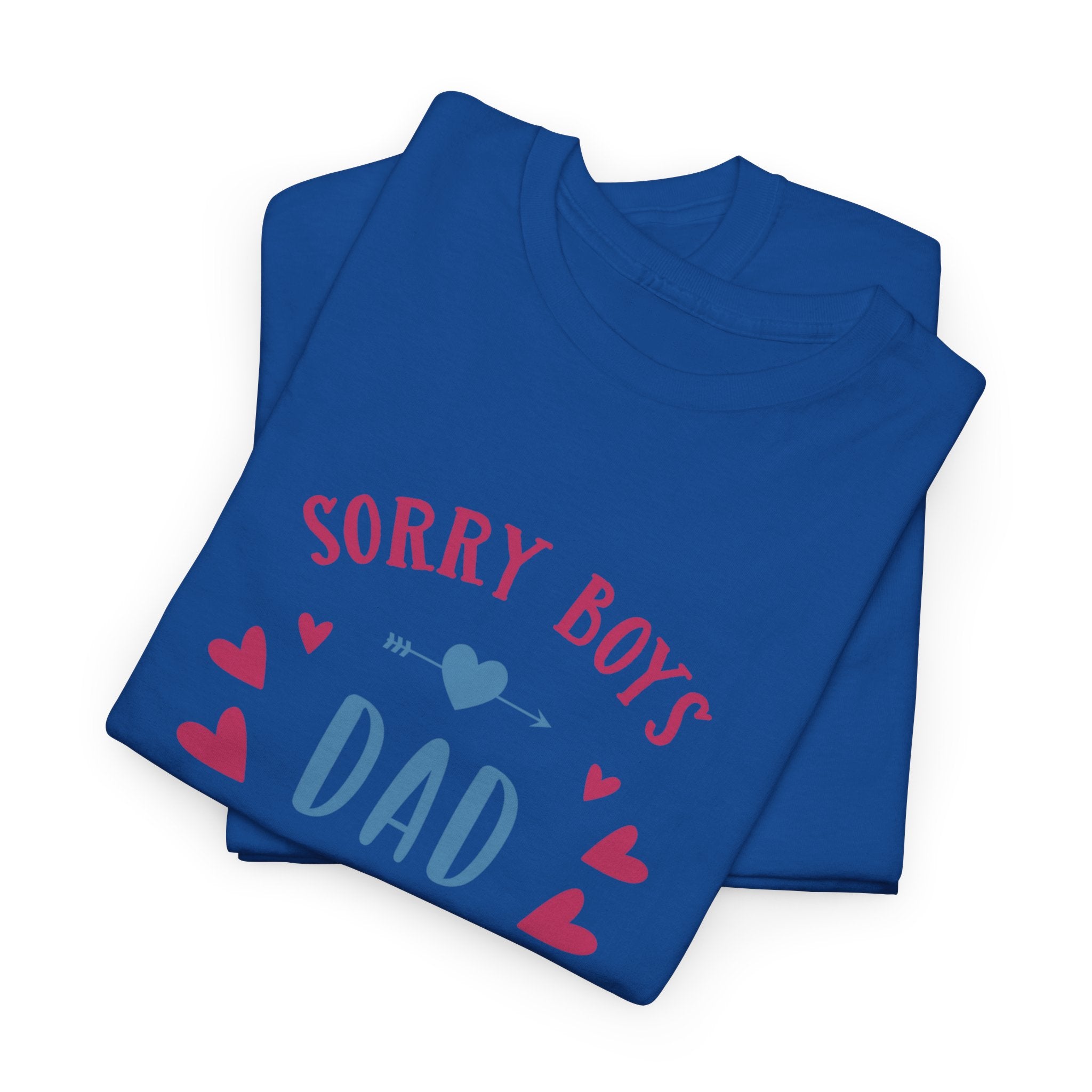 Dad T-Shirt — “Sorry Boys Dad Is My Valentine” Funny Father’s Day / Valentine Tee
