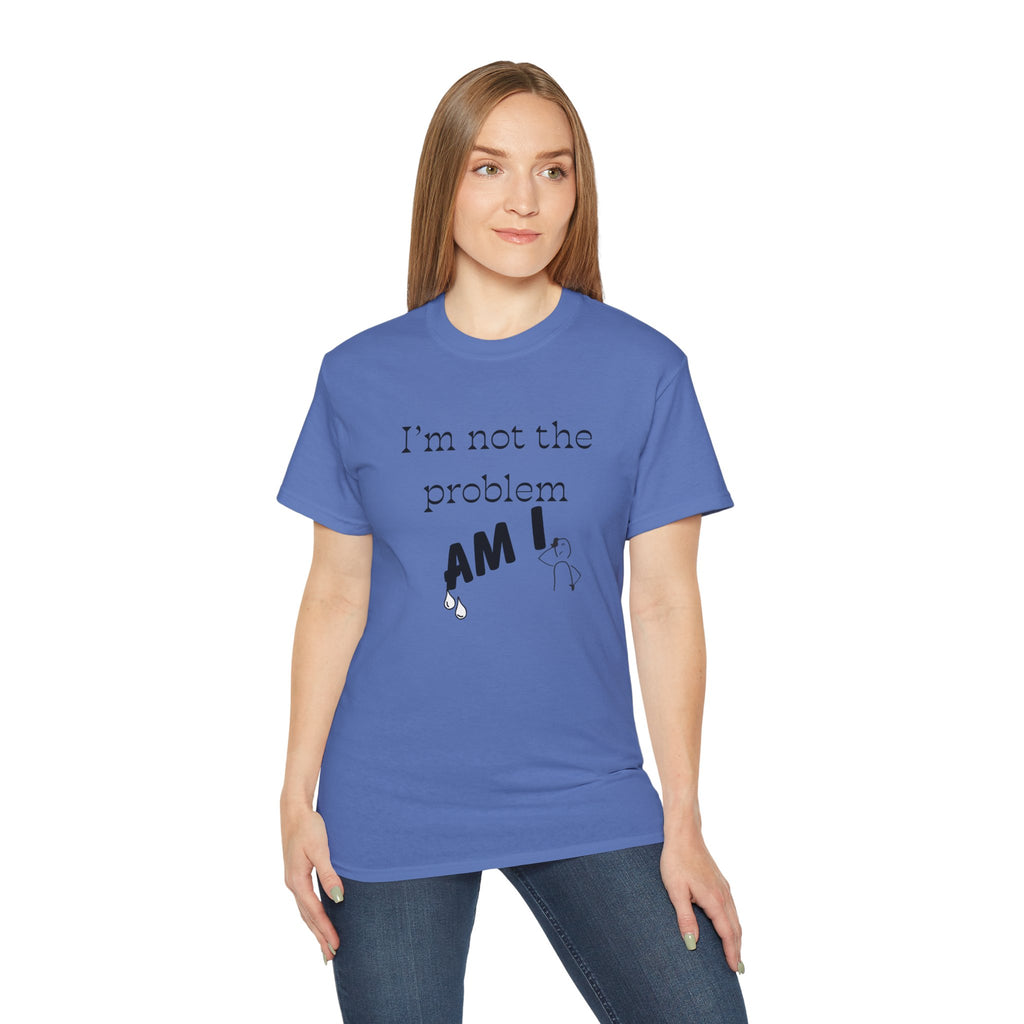 "I'm Not the Problem, Am I?" White Graphic Tee — Funny Sarcastic Statement T-Shirt