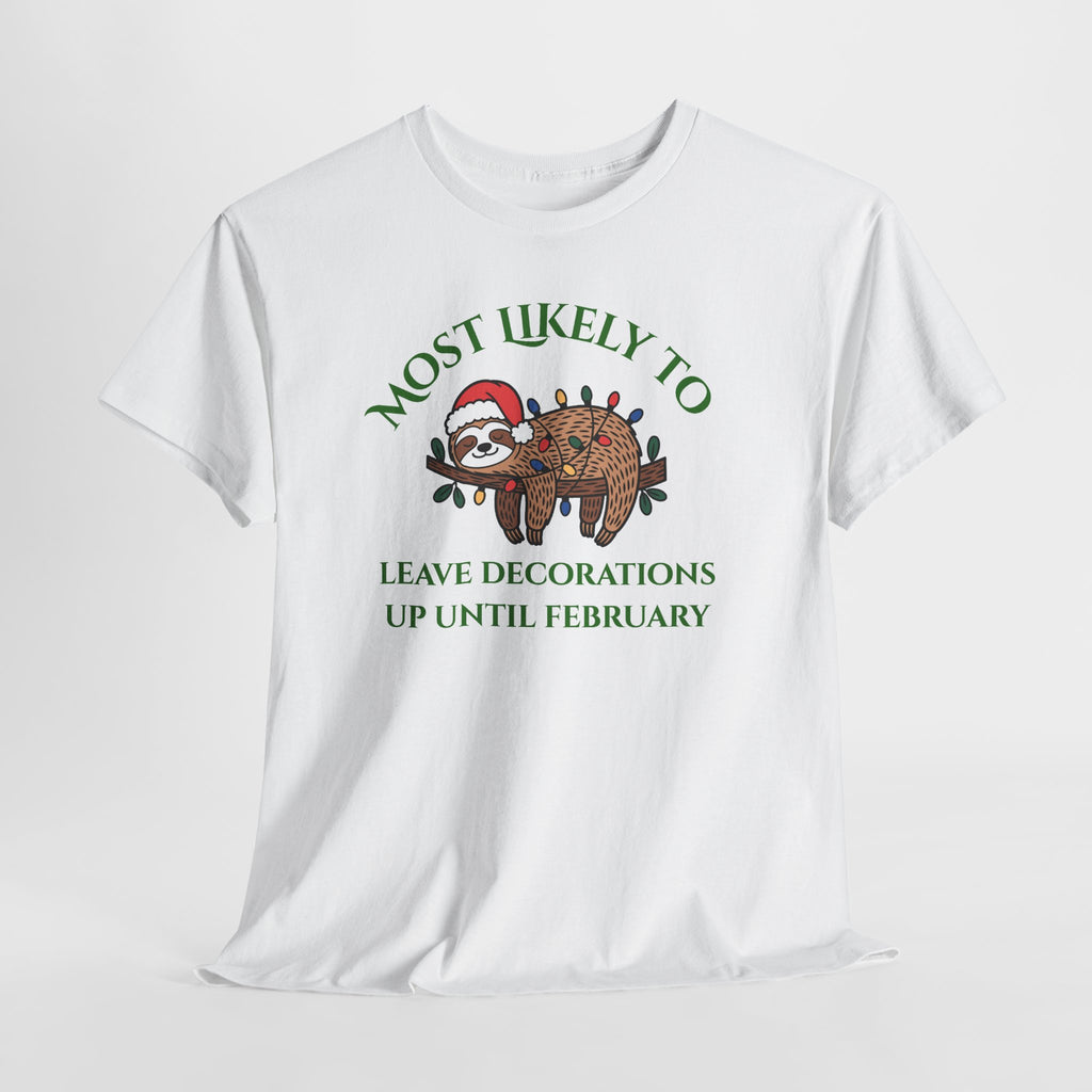 Most Likely to Leave Decorations Up Until February Sloth T-Shirt