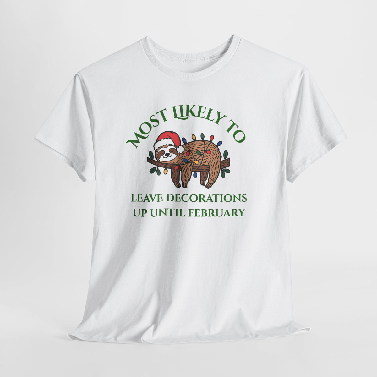 Most Likely to Leave Decorations Up Until February Sloth T-Shirt