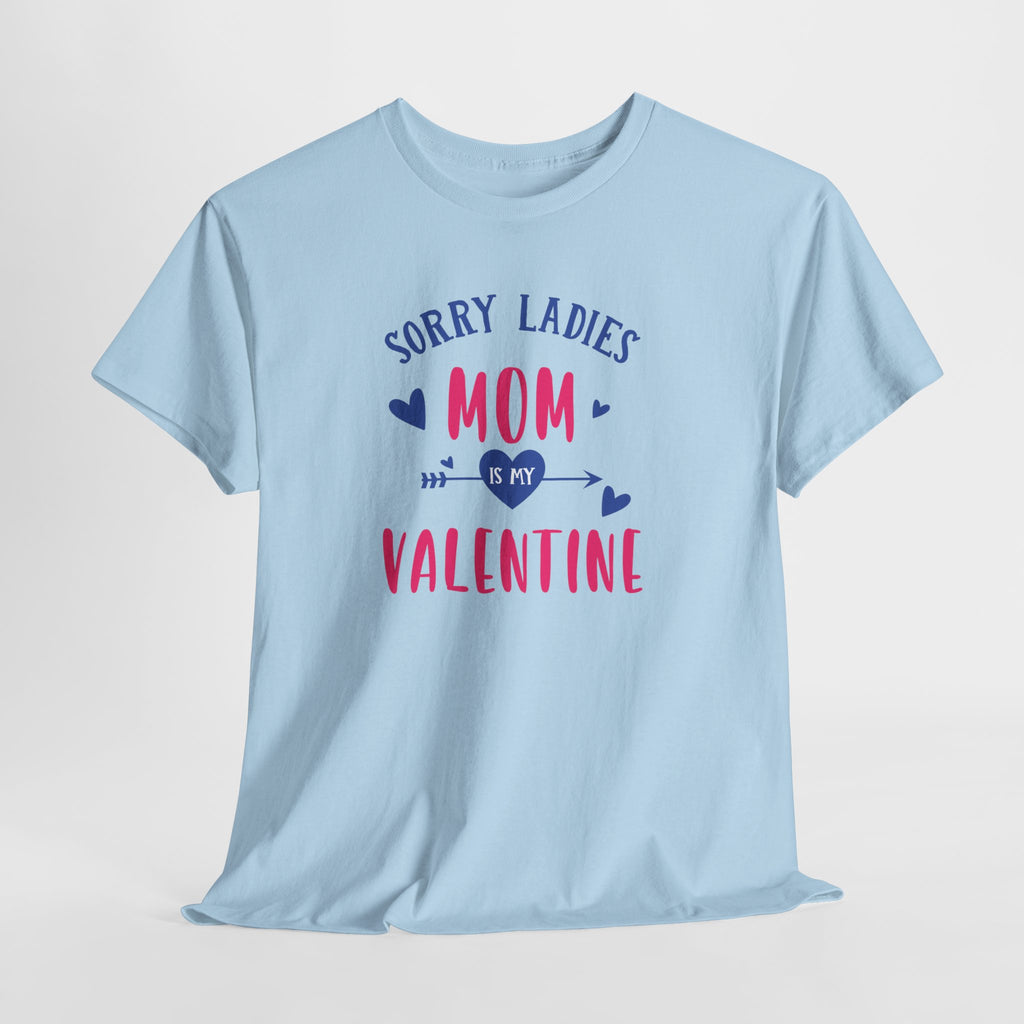 Valentine Tee — "Sorry Ladies Mom Is My Valentine" Cute Mom Valentine T-Shirt