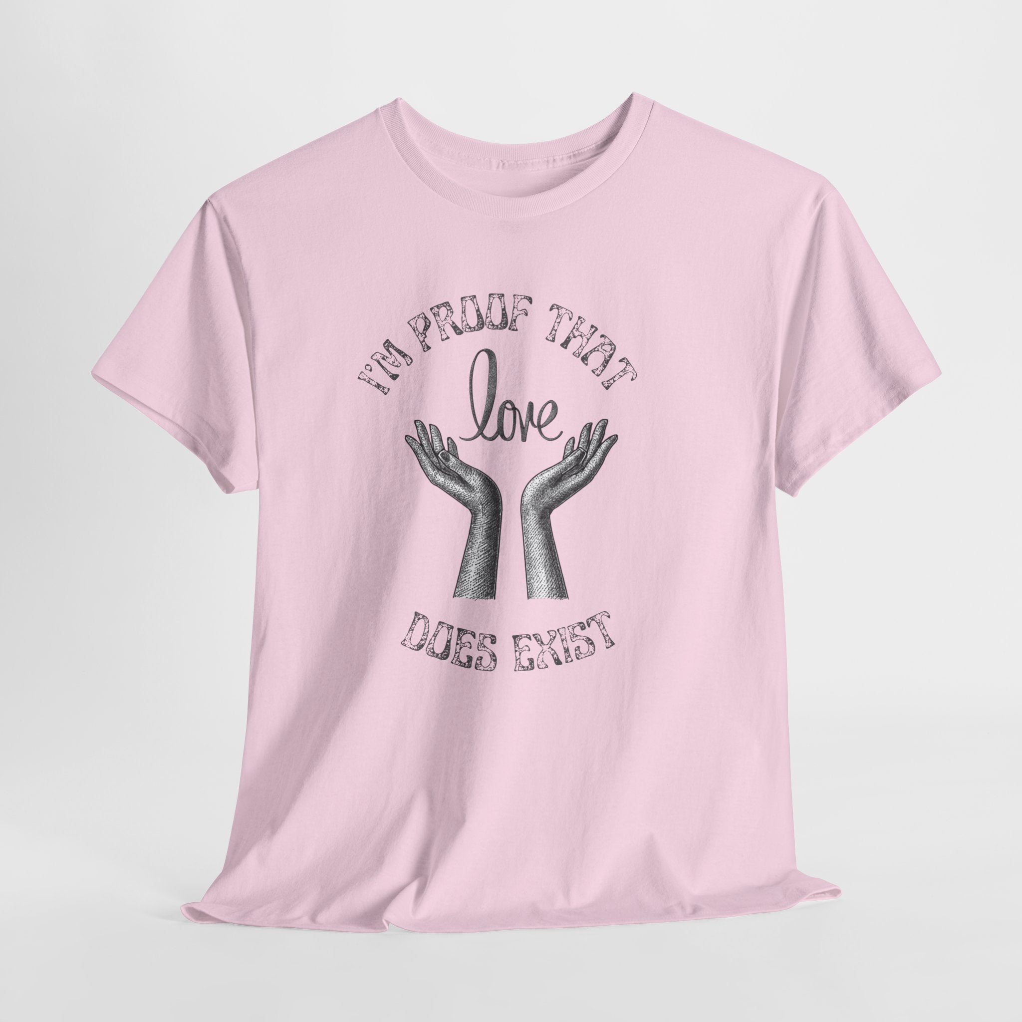 Love Exists T-Shirt — 'I’m Proof That Love Does Exist' Graphic Tee