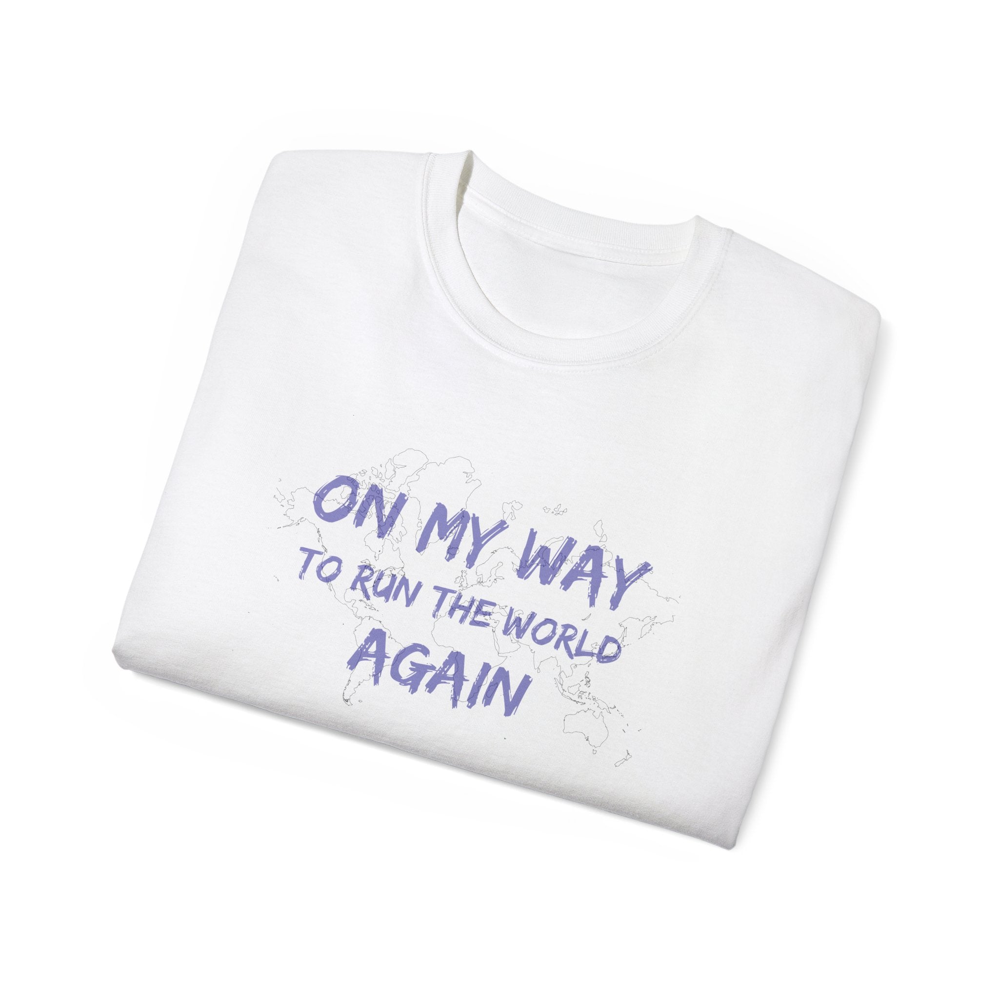 On My Way to Run the World Again T-Shirt — Motivational Graphic Tee