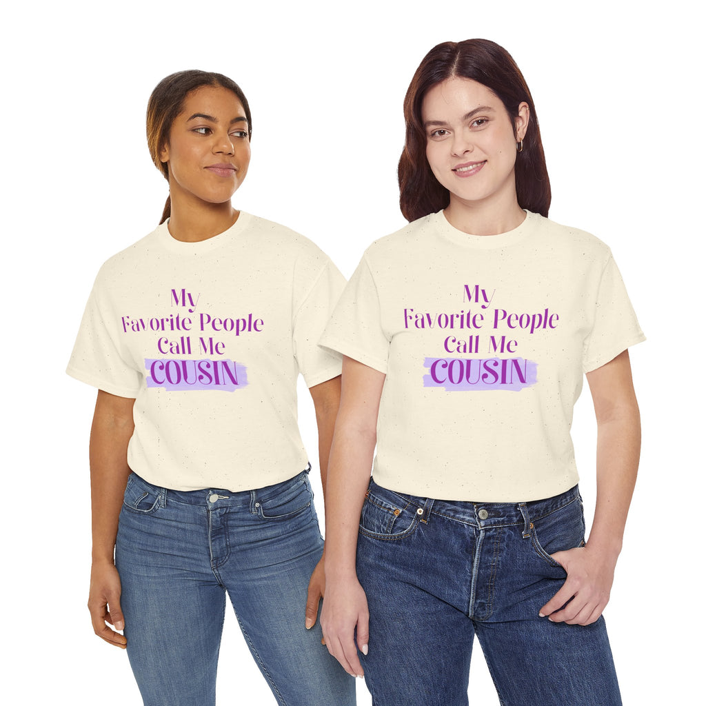 Cousin T-Shirt — "My Favorite People Call Me Cousin" Graphic Tee