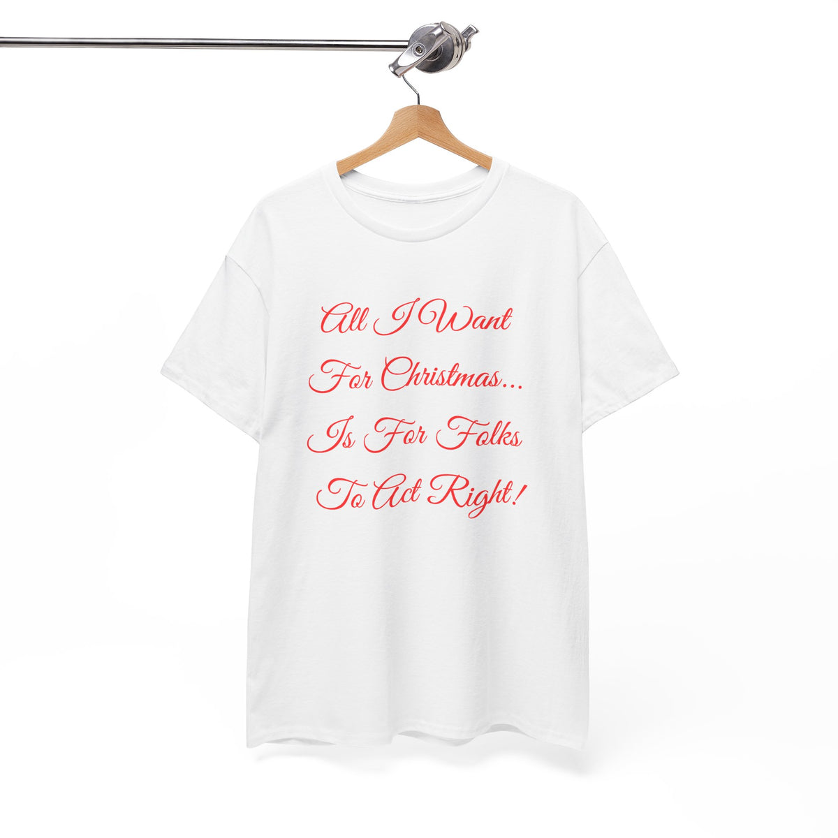 All I Want for Christmas Is for Folks to Act Right Christmas Tee