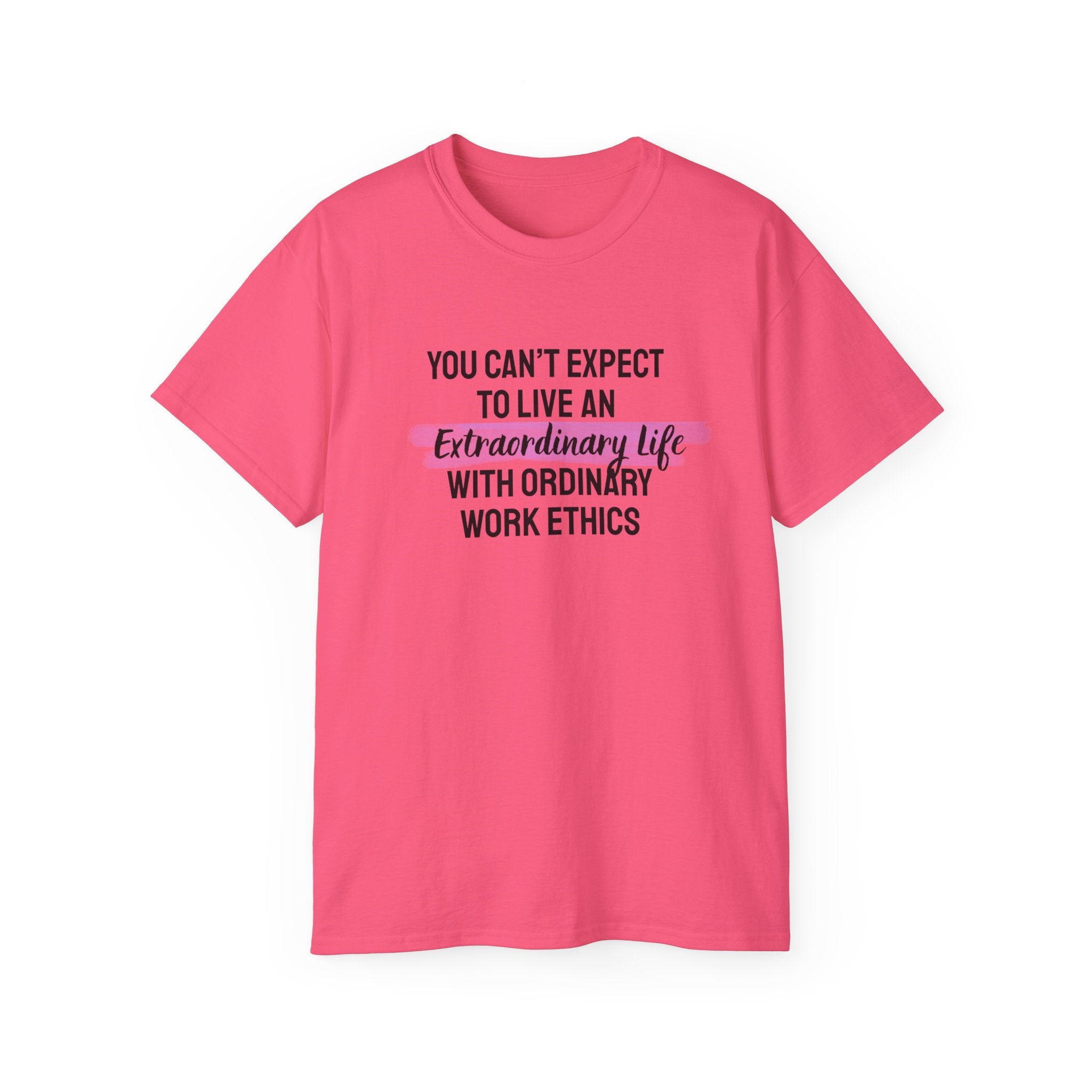 Inspirational Tee — “You Can’t Expect to Live an Extraordinary Life with Ordinary Work Ethics” Motivational T‑Shirt