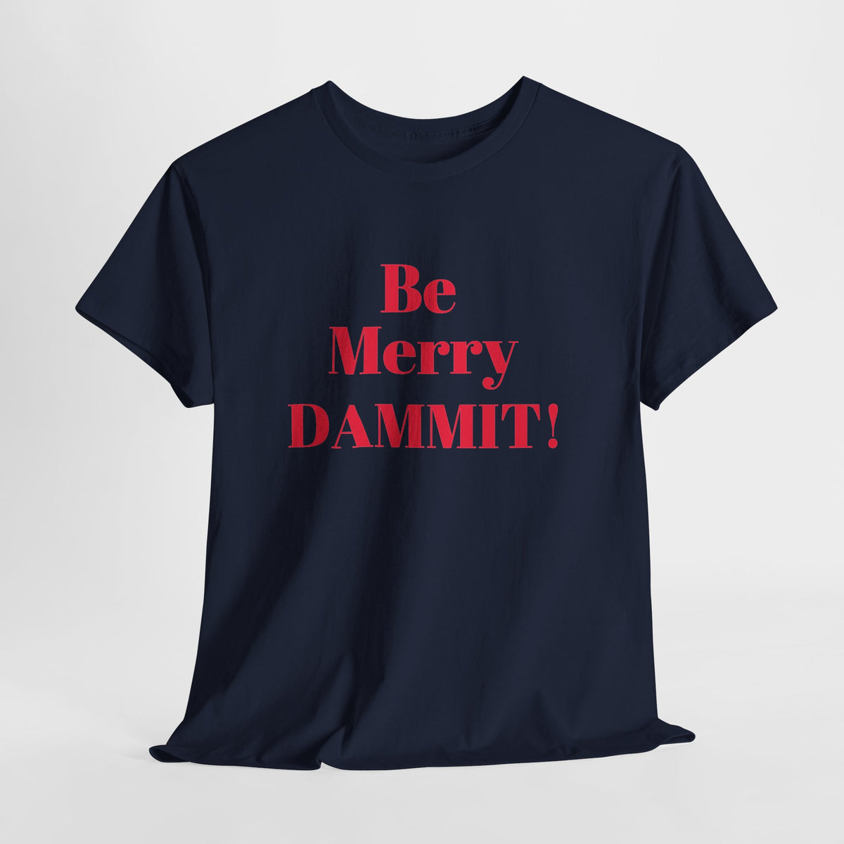 Be Merry DAMMIT! Funny Christmas T-Shirt