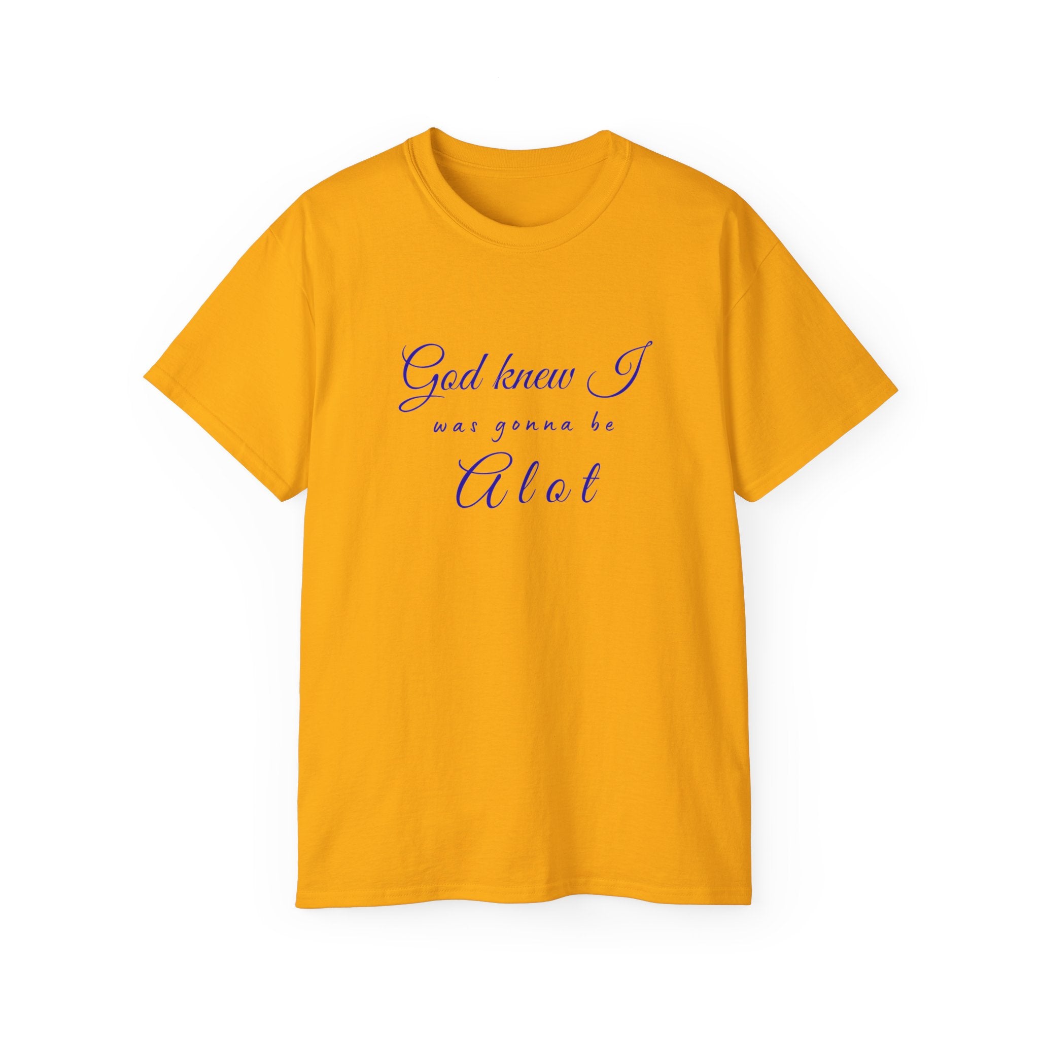 God Knew I was A Lot T-Shirt — Christian Faith Inspirational Tee