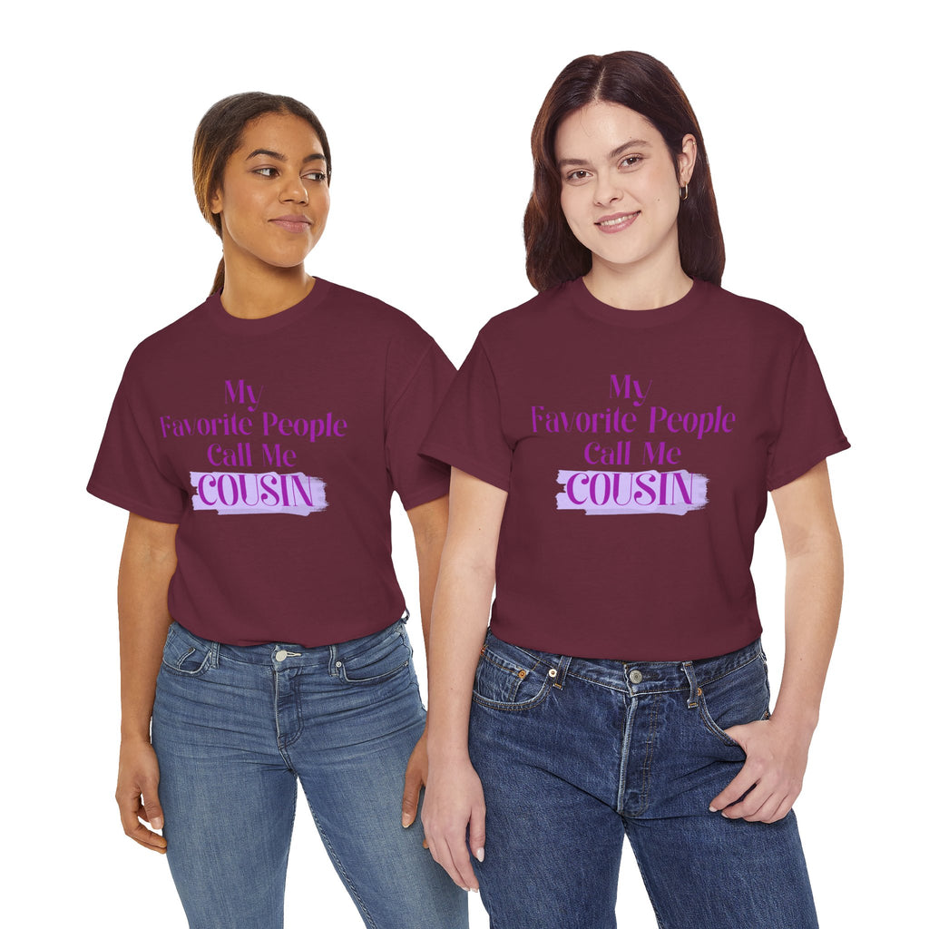 Cousin T-Shirt — "My Favorite People Call Me Cousin" Graphic Tee