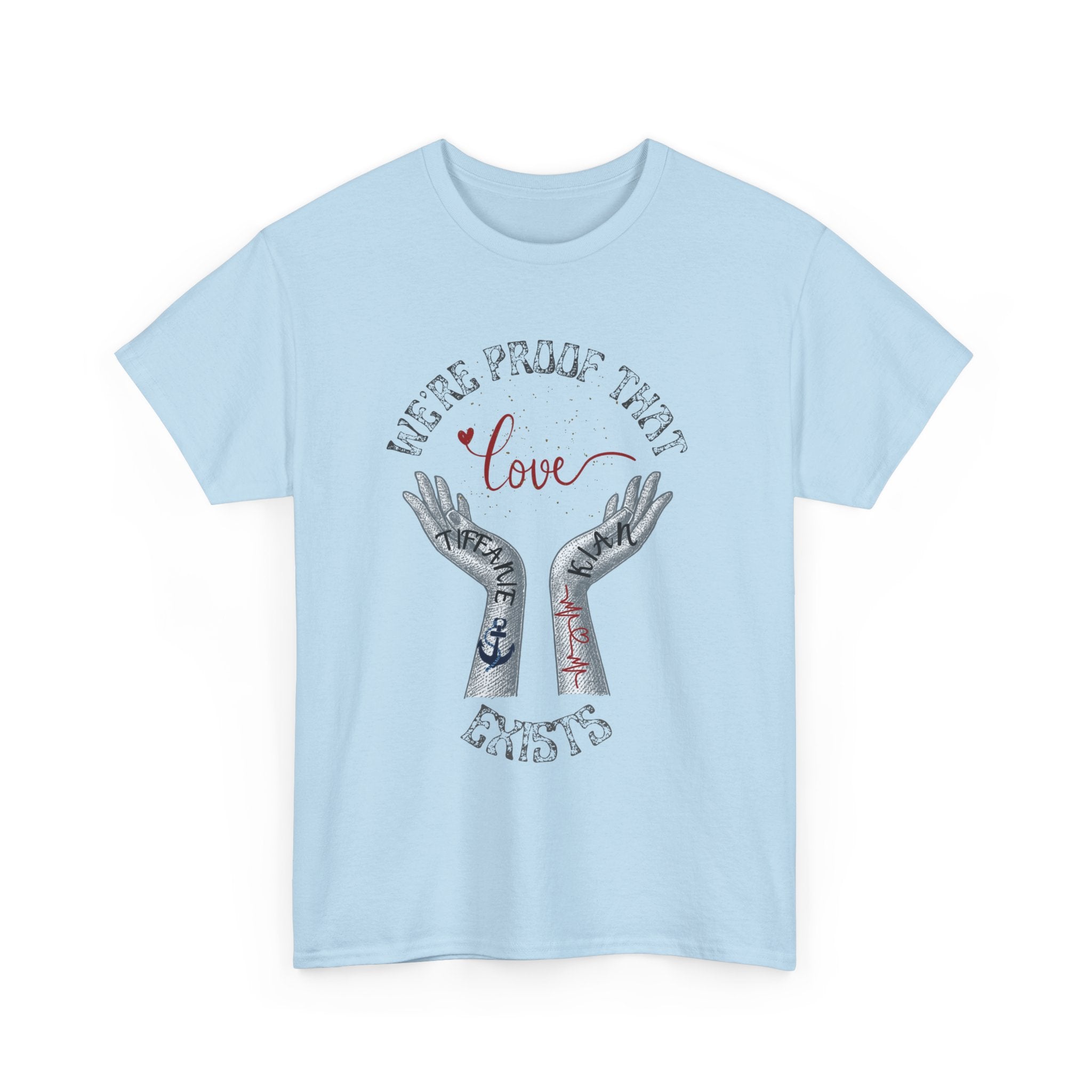 “We’re Proof That Love Exists” Tattooed Hands T-Shirt