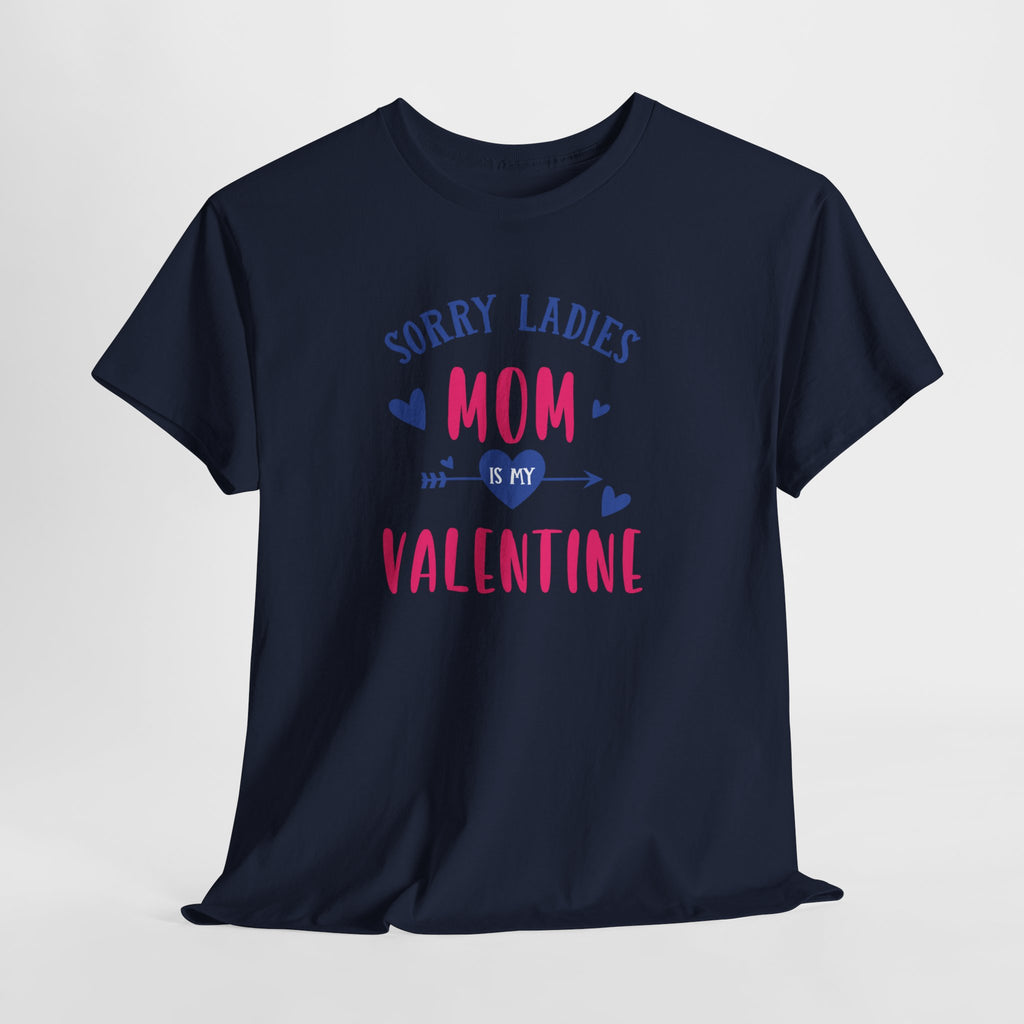 Valentine Tee — "Sorry Ladies Mom Is My Valentine" Cute Mom Valentine T-Shirt