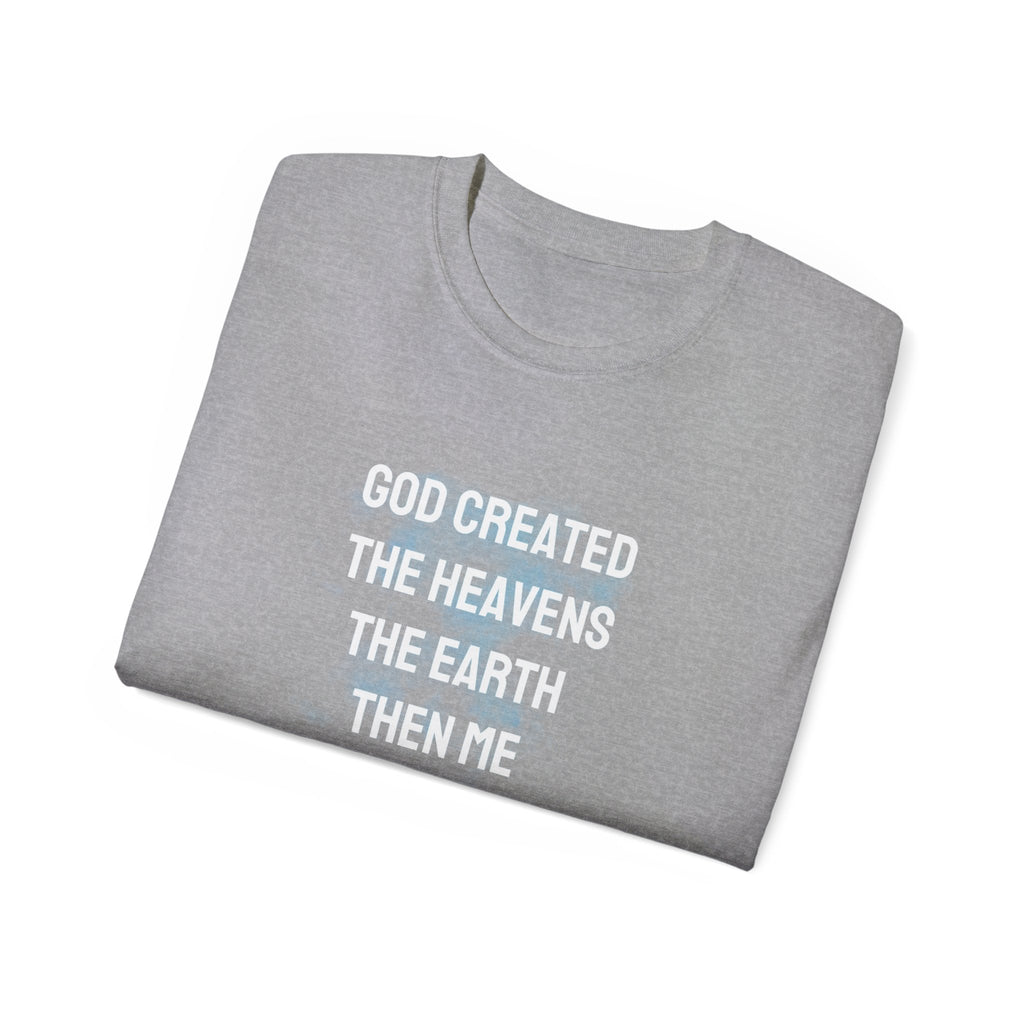 Faith Verse T-Shirt — "God Created the Heavens, the Earth, Then Me" Inspirational Tee