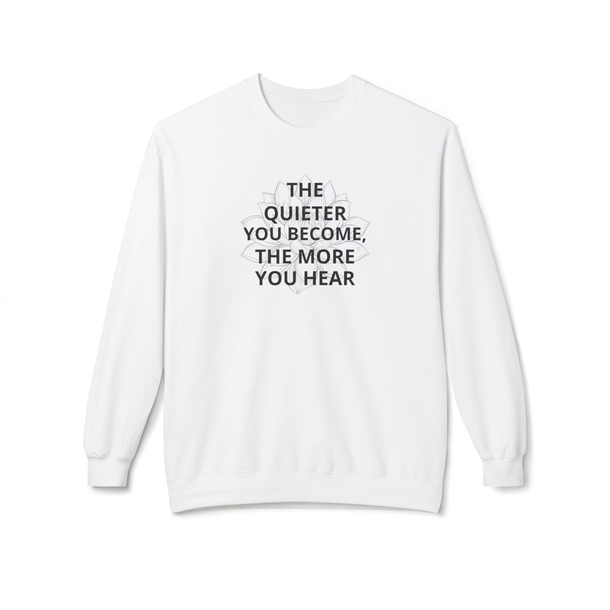 Crewneck Sweatshirt — “The Quieter You Become, The More You Hear” Minimal Quote