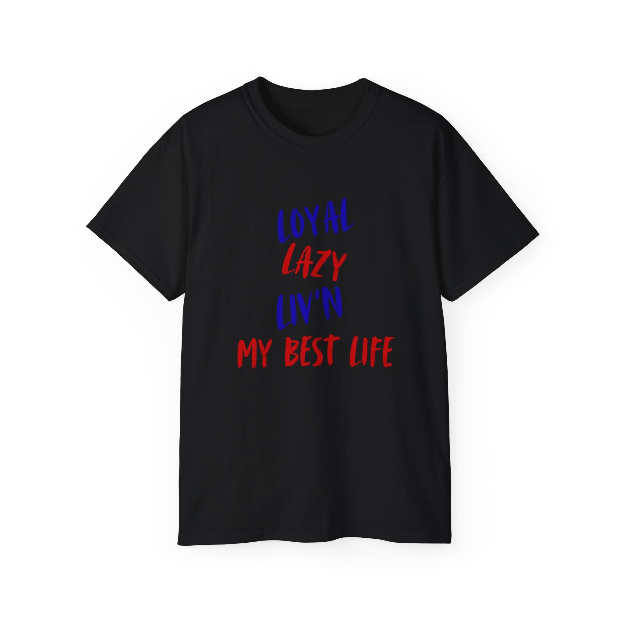 T-Shirt — "Loyal, Lazy, Livin' My Best Life" Colorful Script