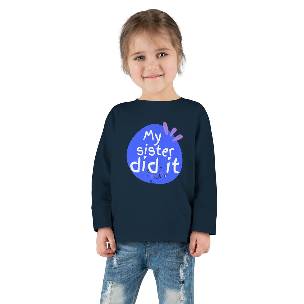 Toddler Long Sleeve Tee — "My Sister Did It" Funny Sibling Shirt