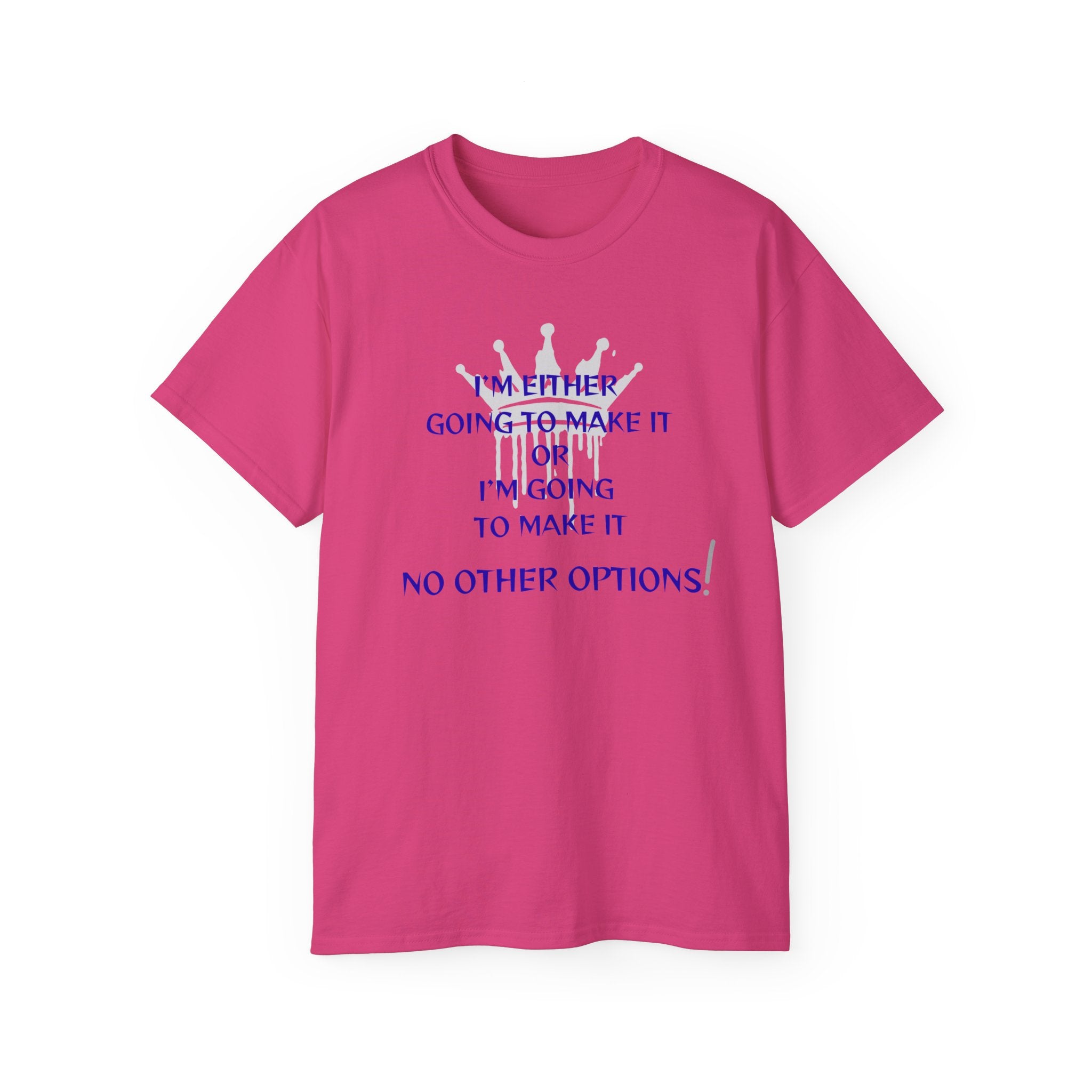 Motivational Quote Tee — "I'm Either Going To Make It or I'm Going To Make It — No Other Options!"