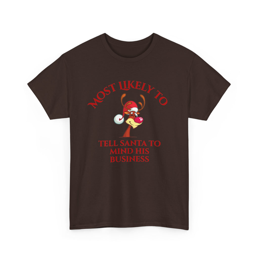 Most Likely to Tell Santa to Mind His Business Christmas Tee
