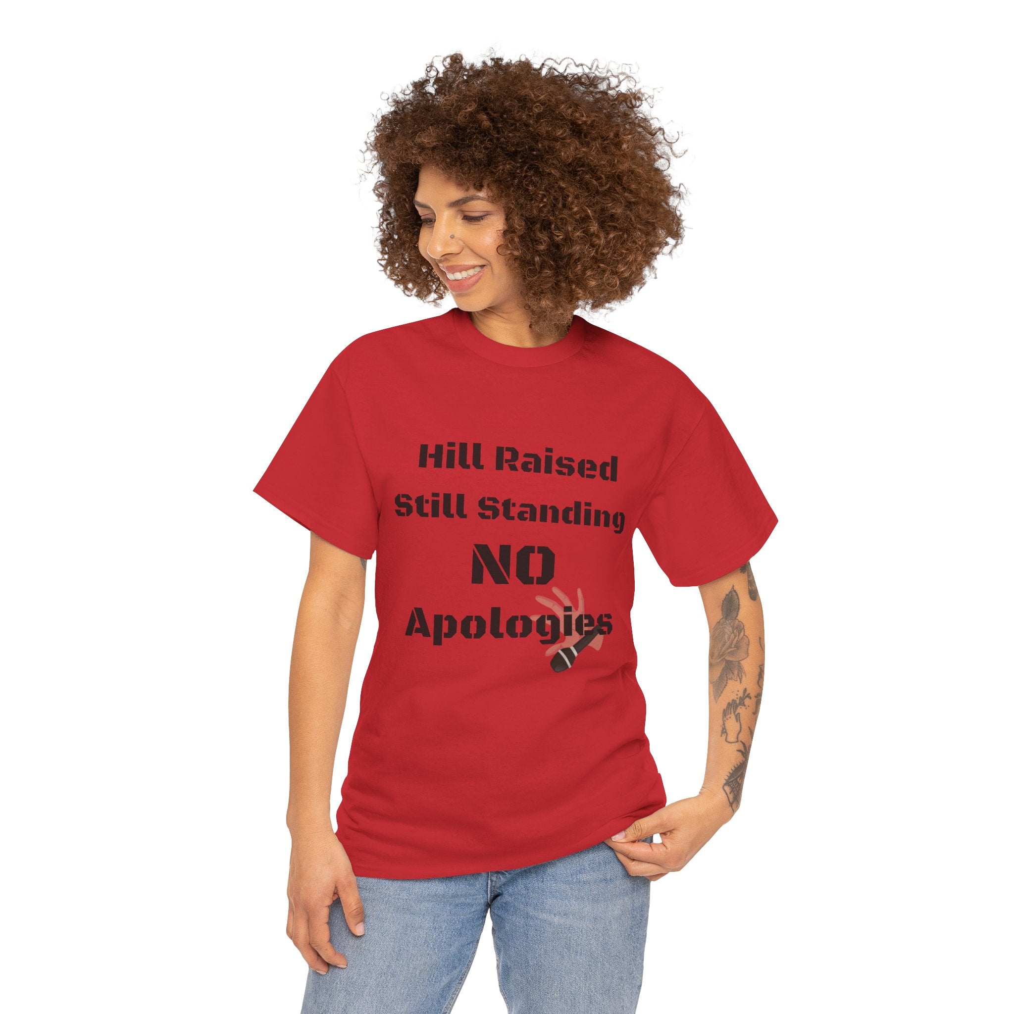 T-Shirt — “Hill Raised Still Standing NO Apologies” Inspirational Graphic Tee