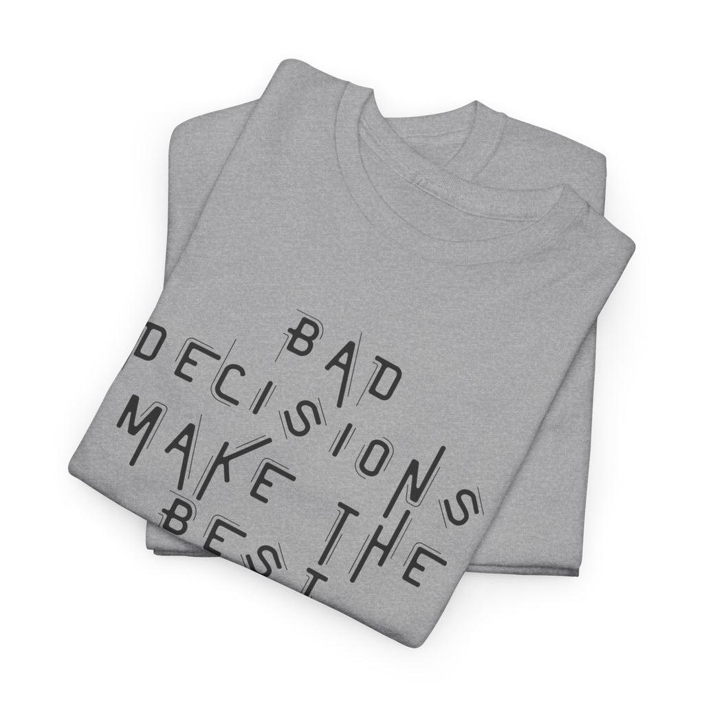 Graphic Tee — “Bad Decisions Make the Best Stories” Casual Cotton T‑Shirt