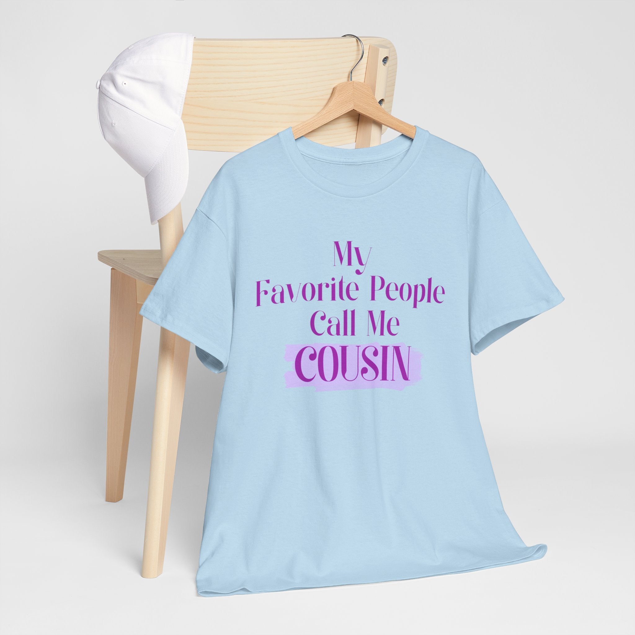 Cousin T-Shirt — "My Favorite People Call Me Cousin" Graphic Tee