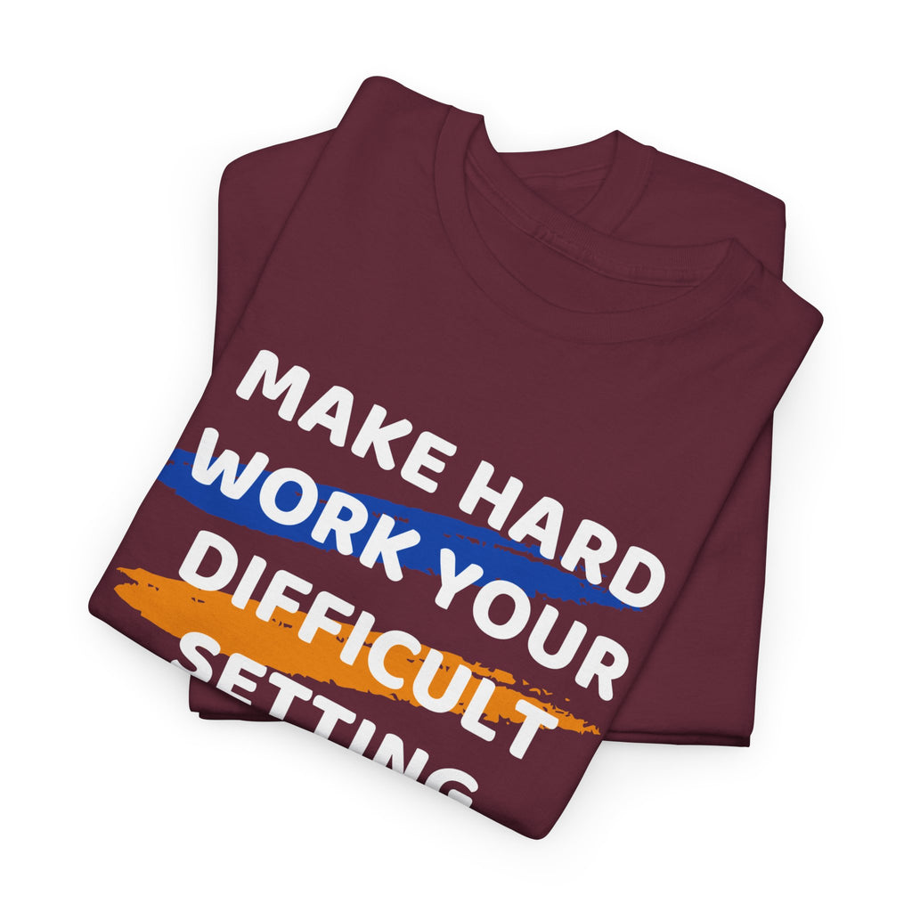 Motivational Tee — “Make Hard Work Your Difficult Setting” Graphic Shirt