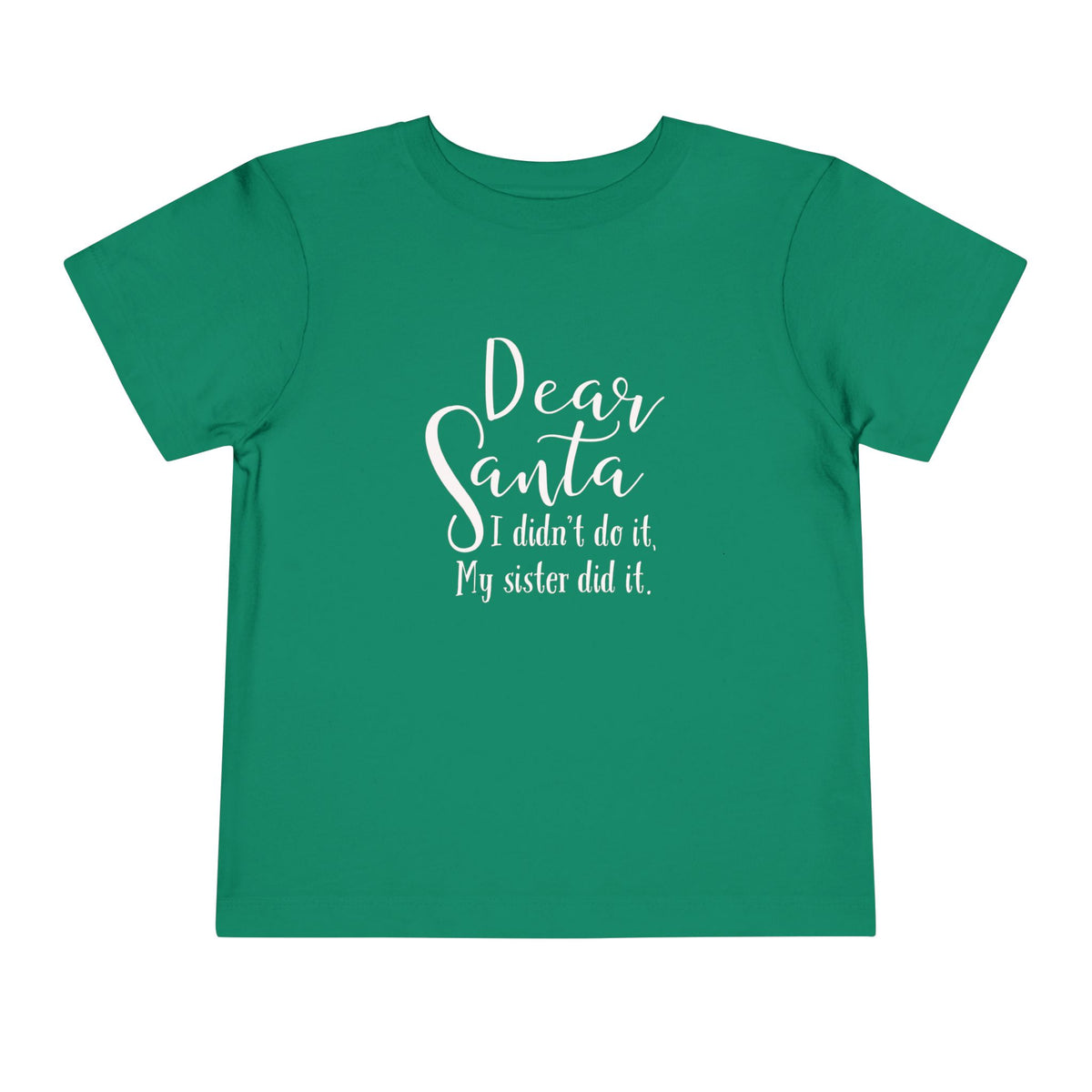 Dear Santa, I Didn't do it...my sister did it. Toddler Short Sleeve Tee