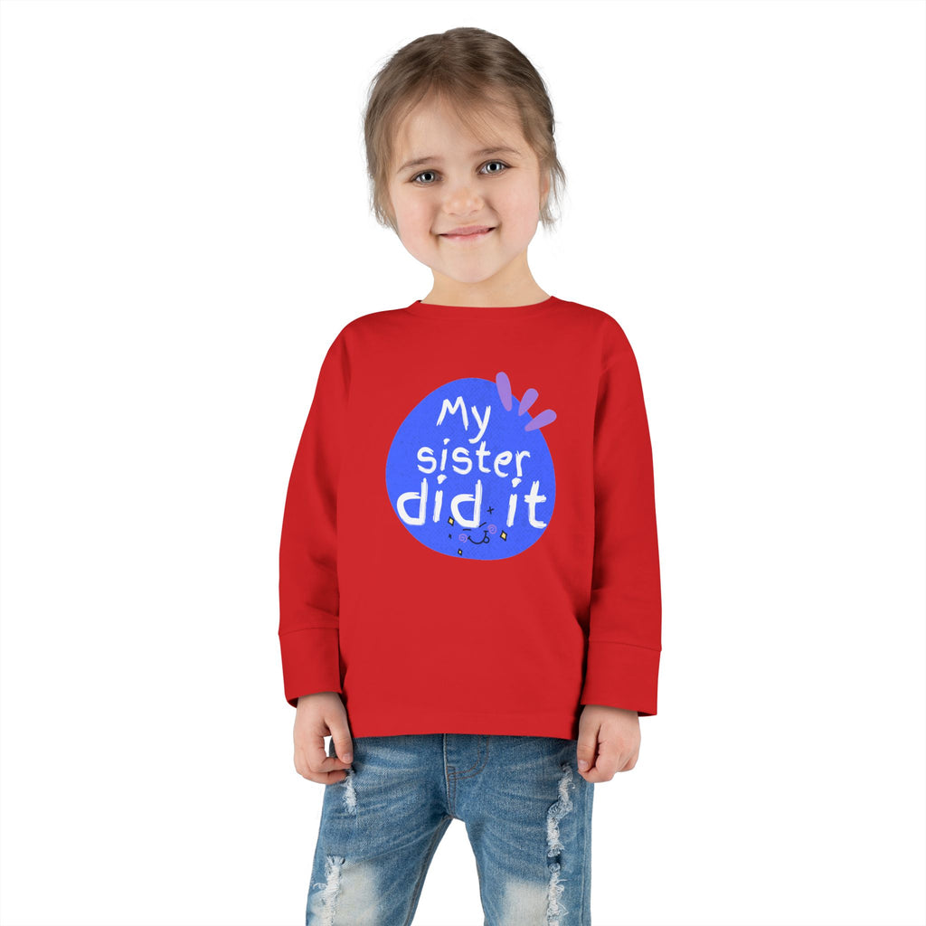 Toddler Long Sleeve Tee — "My Sister Did It" Funny Sibling Shirt