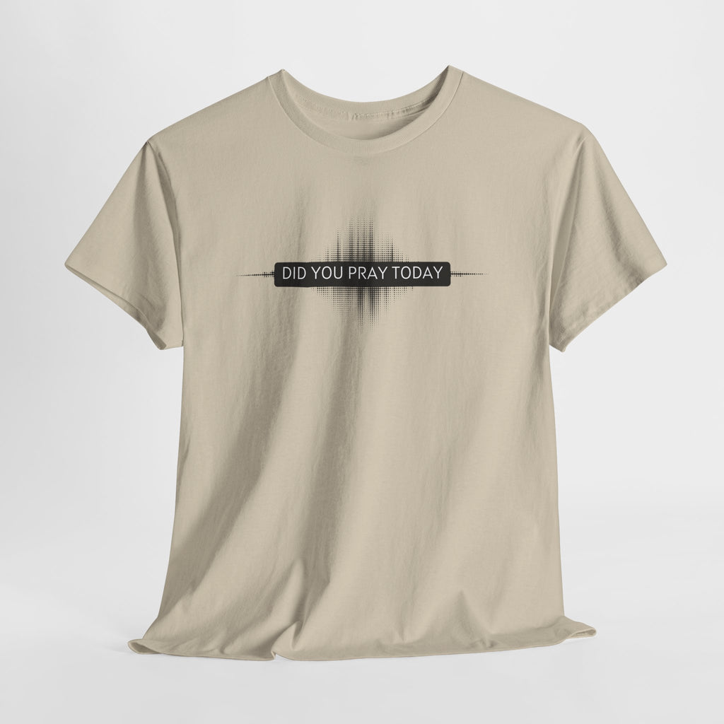 Did You Pray Today? Christian Prayer T-Shirt