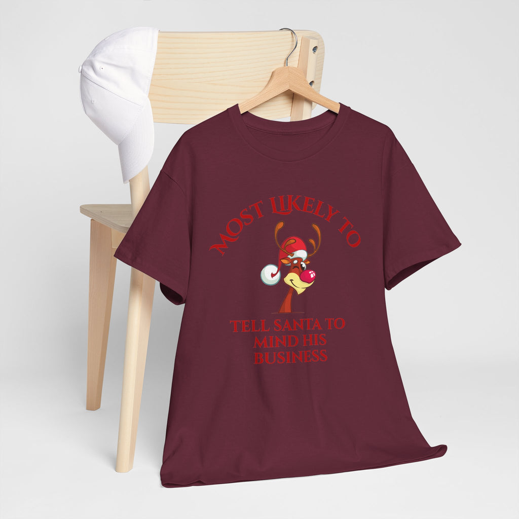 Most Likely to Tell Santa to Mind His Business Christmas Tee