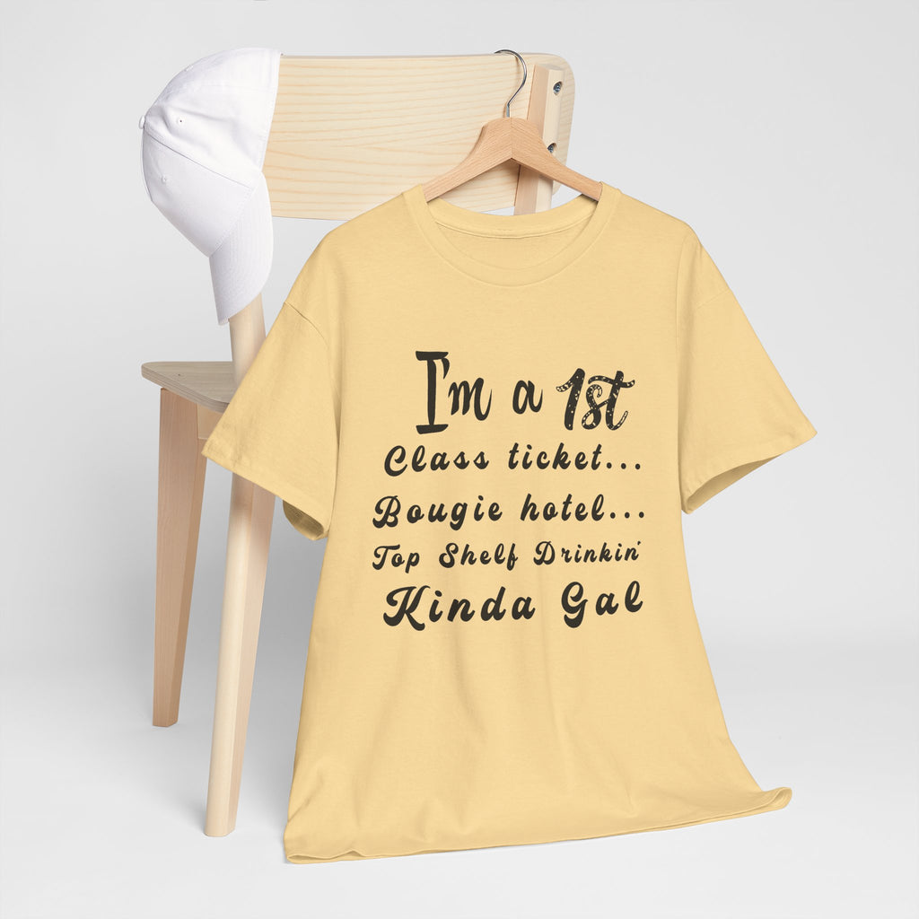 I'm a 1st Class Ticket, Bougie Hotel, Top Shelf Drinking Kinda Gal T-Shirt