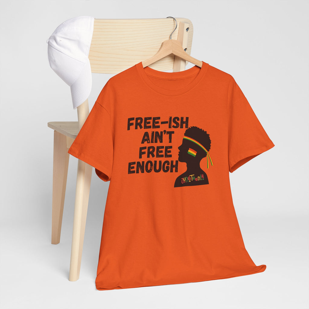 T-Shirt — "Free-ish Ain't Free Enough" Afrocentric Graphic Tee