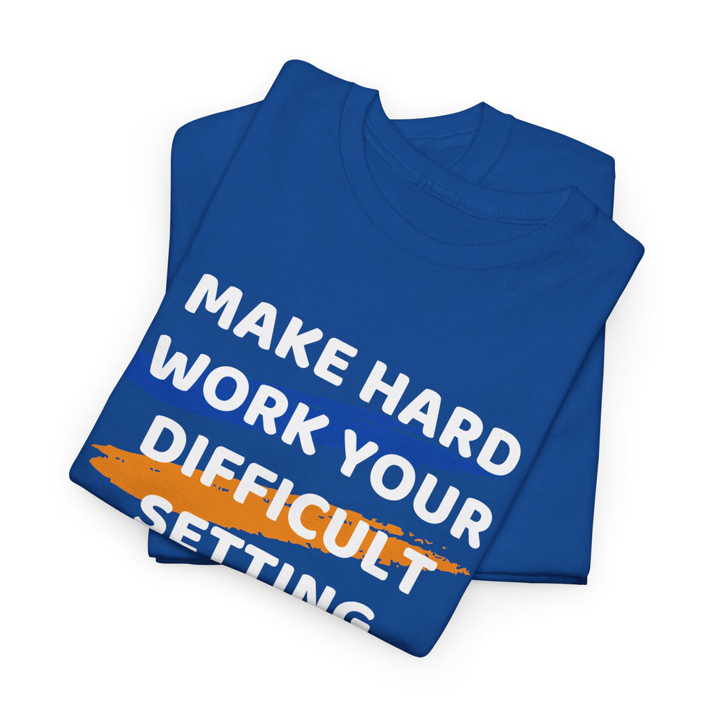 Motivational Tee — “Make Hard Work Your Difficult Setting” Graphic Shirt