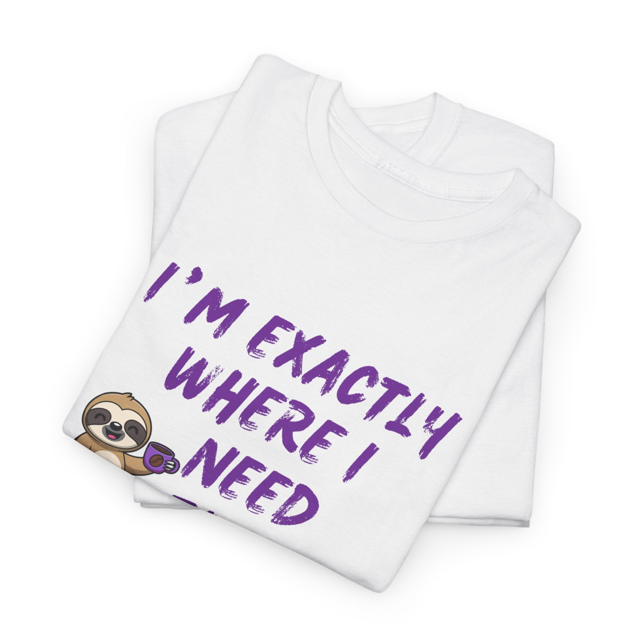 Sloth "I'm Exactly Where I Need to Be" Graphic Tee