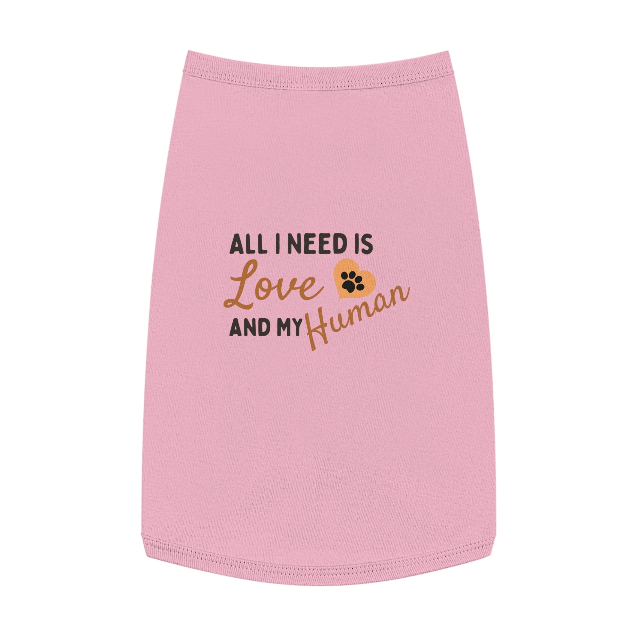 Pet Tank Top - "All I Need Is Love and My Human" Cute Dog/Cat Shirt