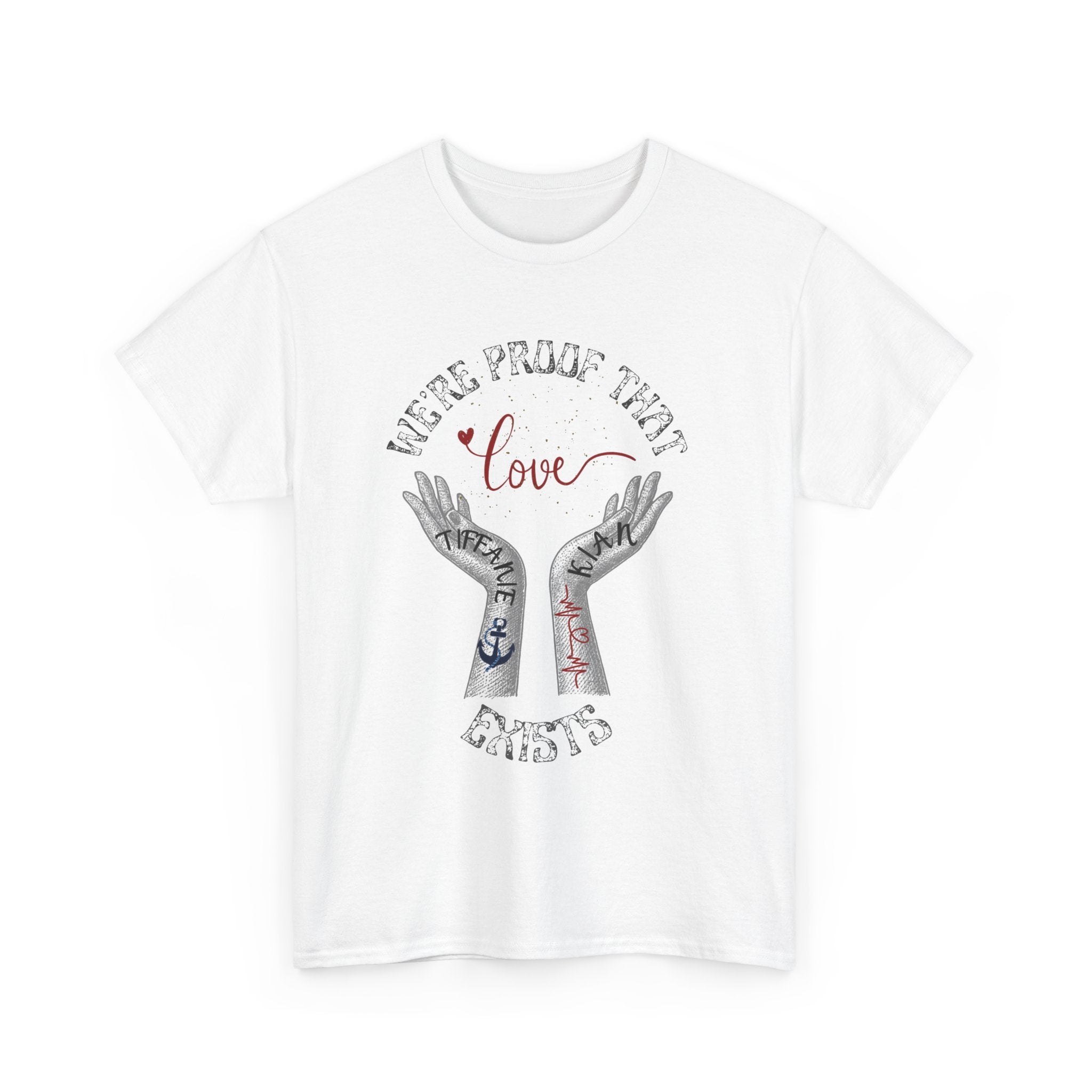 “We’re Proof That Love Exists” Tattooed Hands T-Shirt
