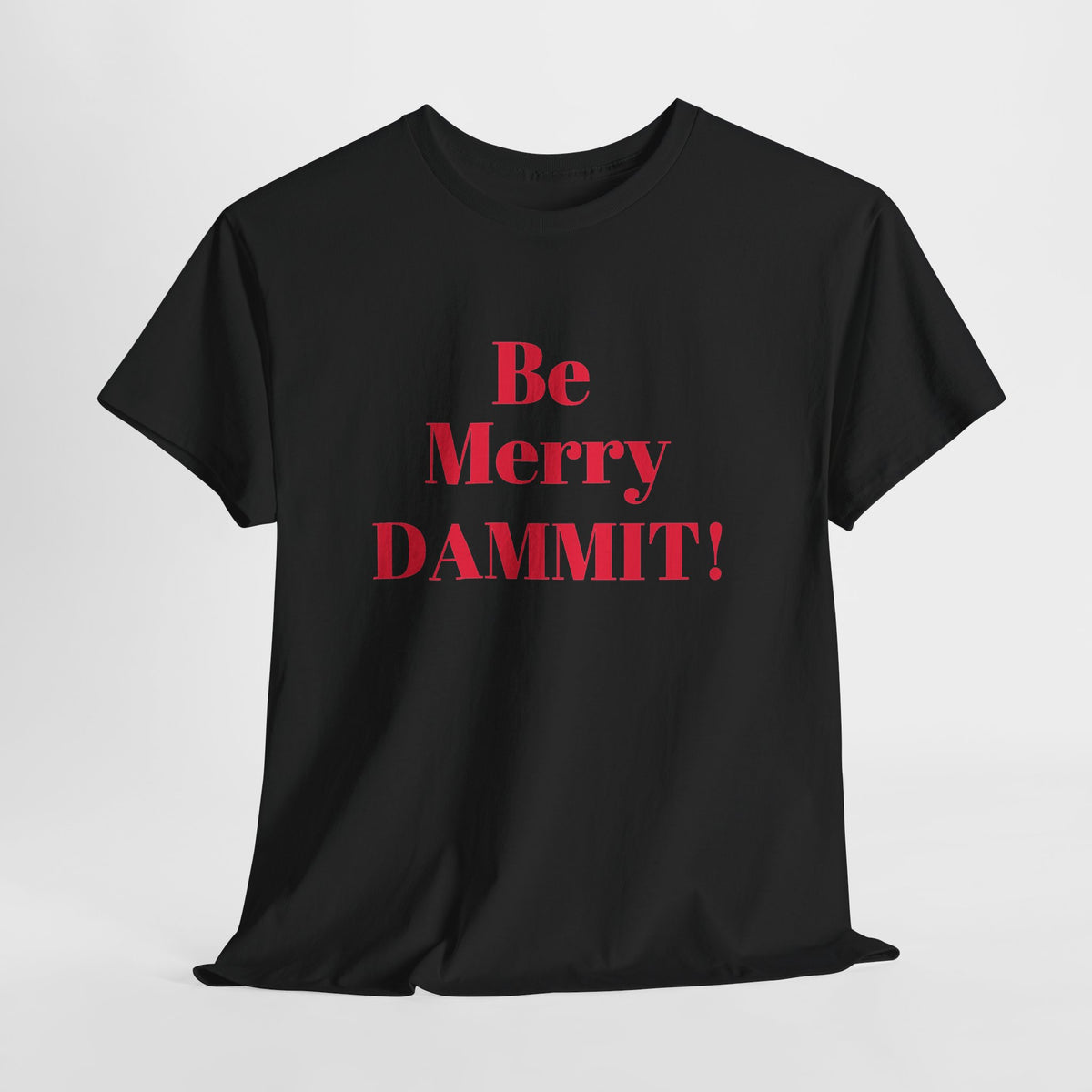 Be Merry DAMMIT! Funny Christmas T-Shirt