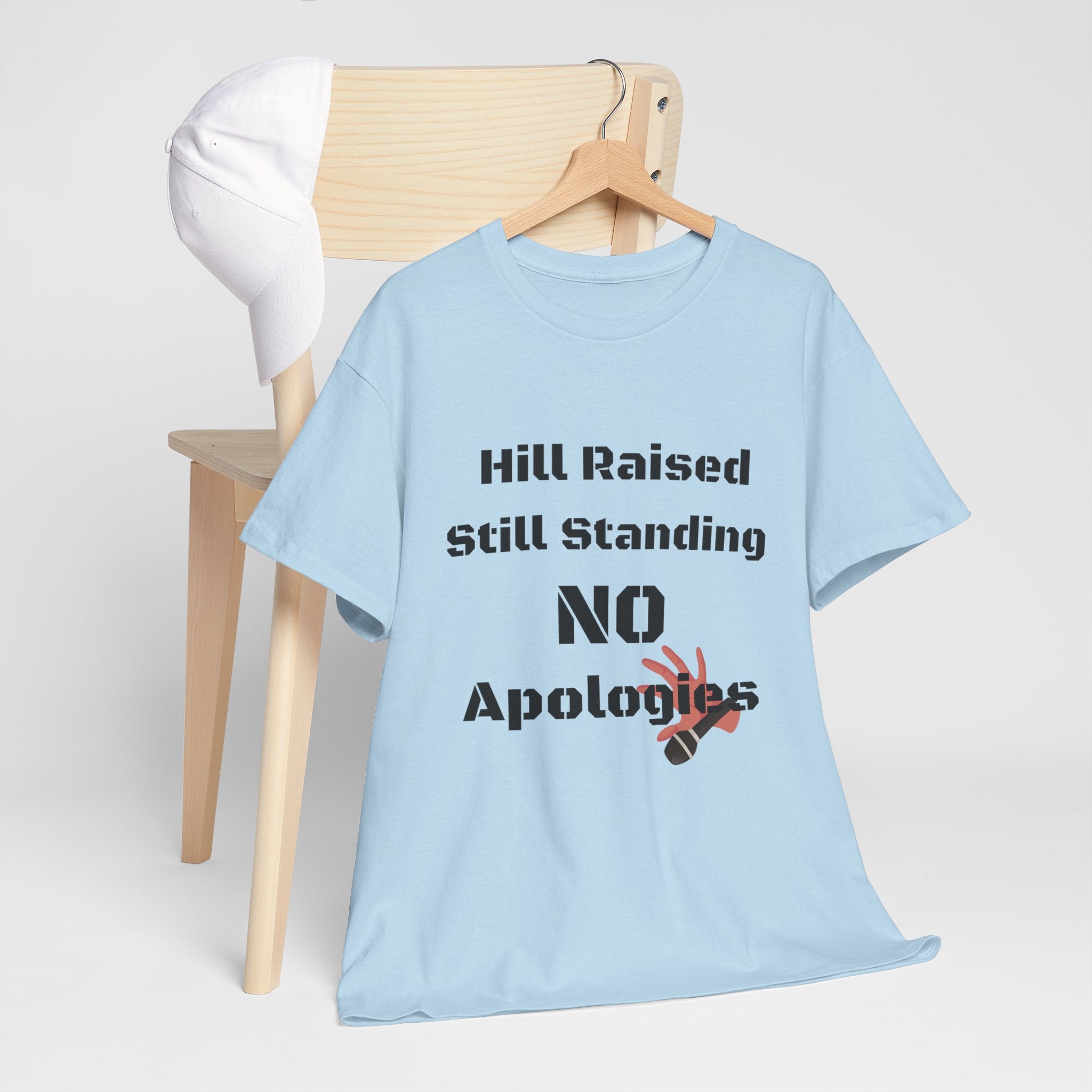 T-Shirt — “Hill Raised Still Standing NO Apologies” Inspirational Graphic Tee