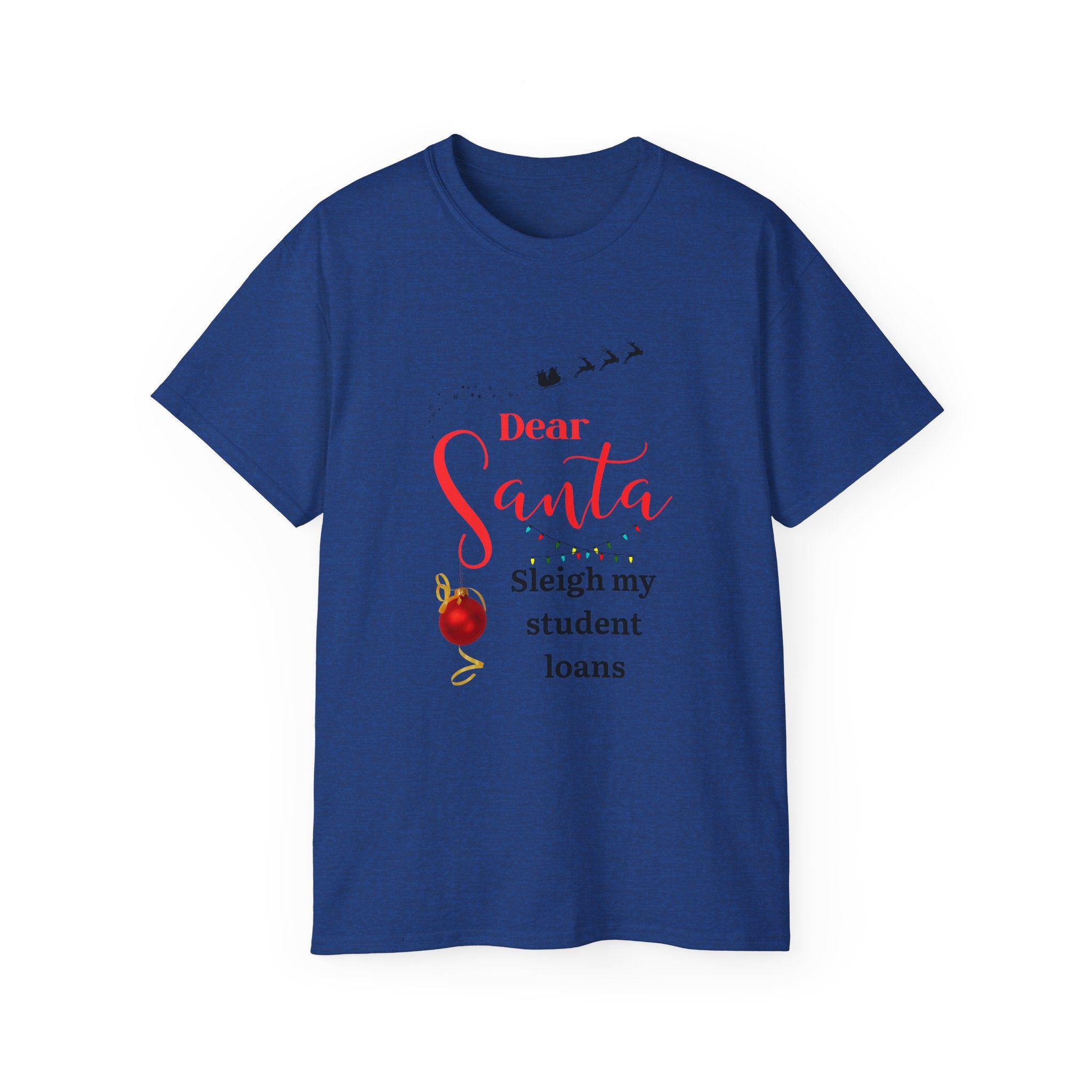 Dear Santa Student Loans Tee, Funny Christmas Shirt, Holiday Humor Tee, Gift for Students, Unisex Cotton Tee