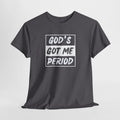 God's Got Me Period T-Shirt — Christian Faith Graphic Tee